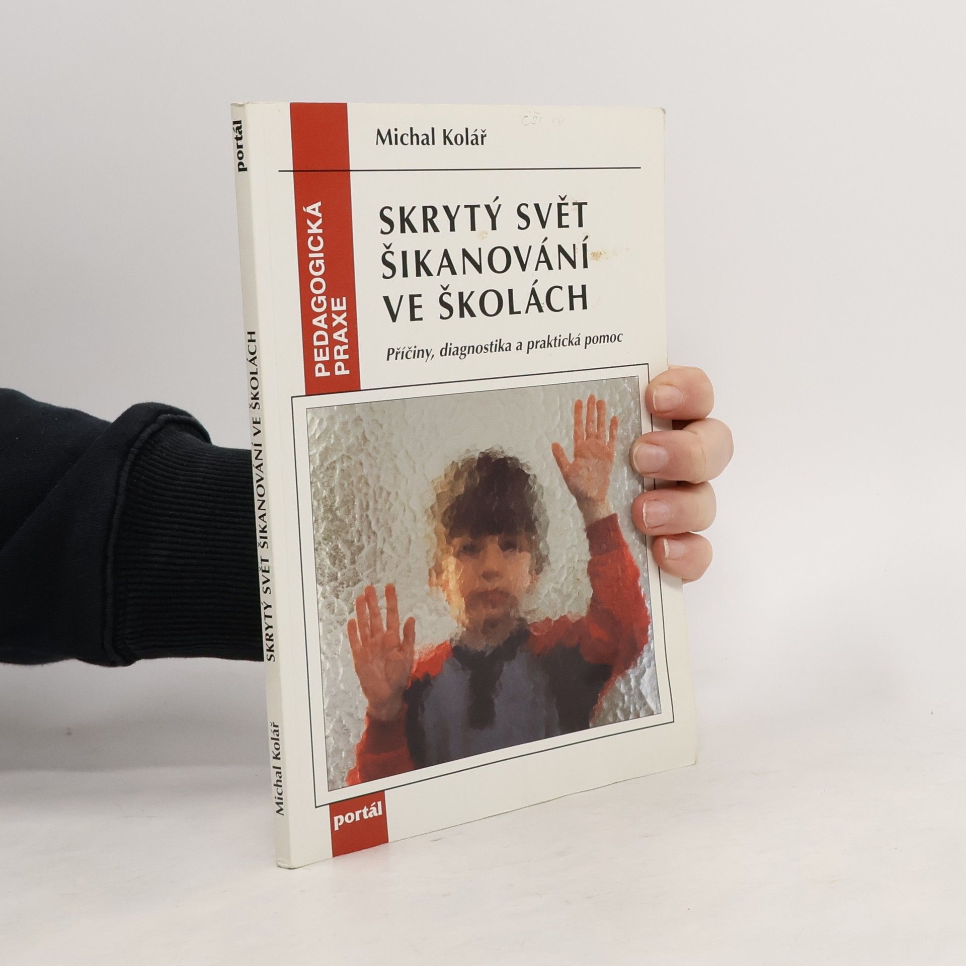 Michal Kolář Skrytý svět šikanování ve školách. Příčiny, diagnostika a praktická pomoc