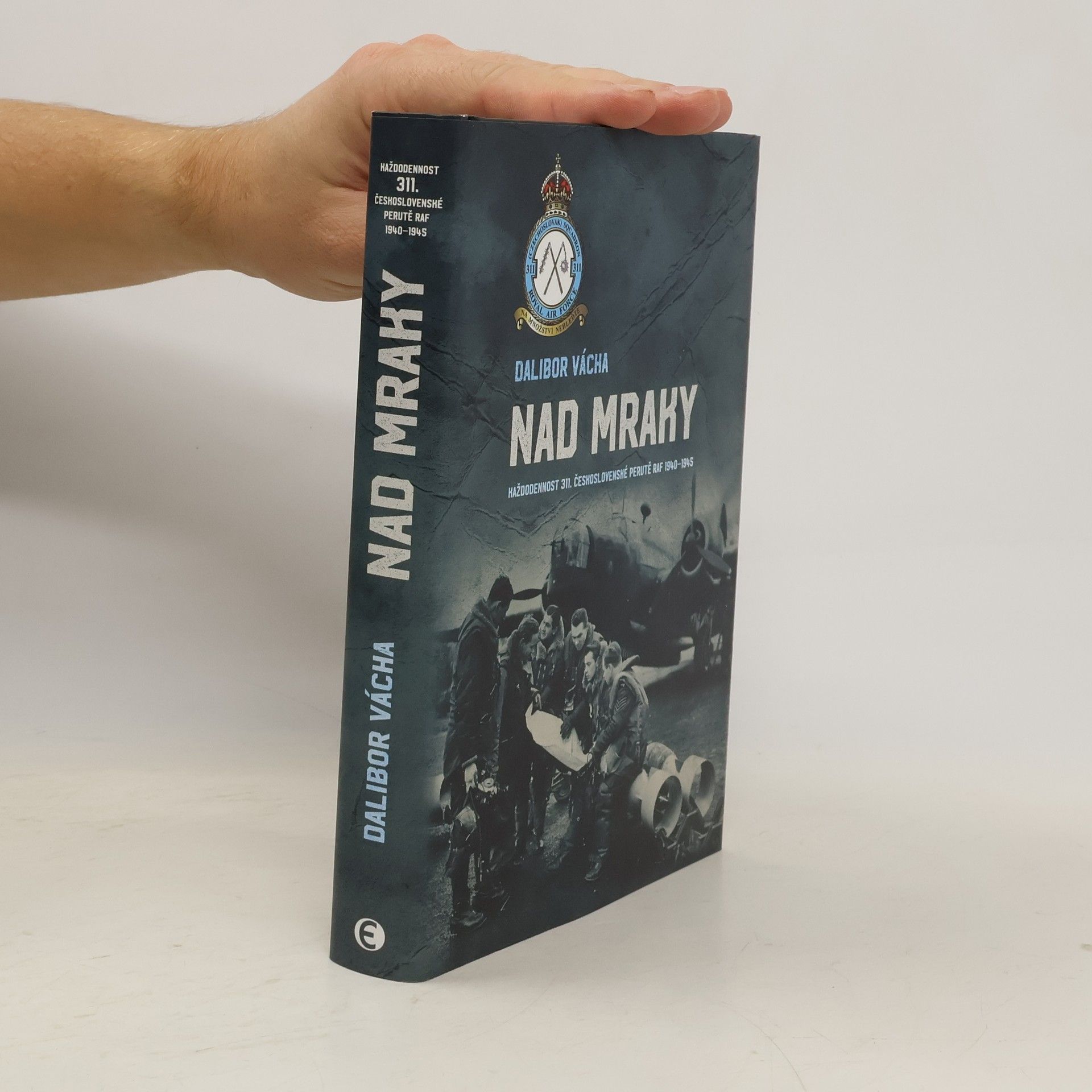 Nad mraky. Každodennost 311. československé perutě RAF 1940-1945