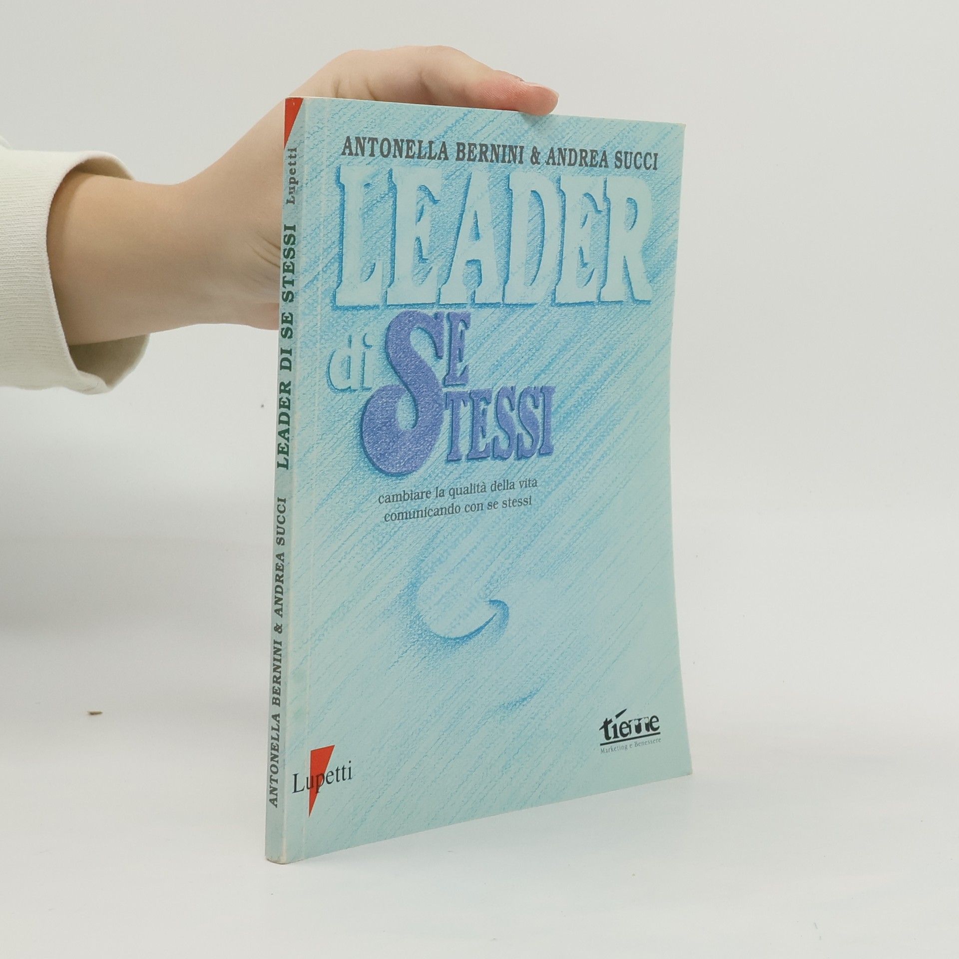 Andrea Succi Leader di se stessi. Cambiare la qualità della vita comunicando con se stessi.