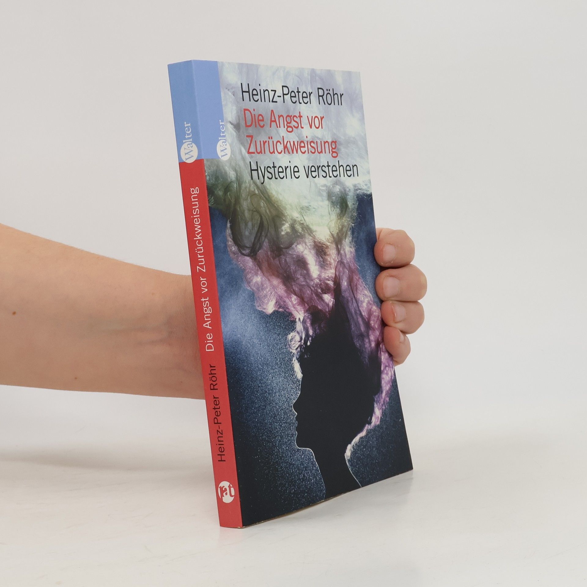 Heinz-Peter Röhr Die Angst vor Zurückweisung. Hysterie verstehen