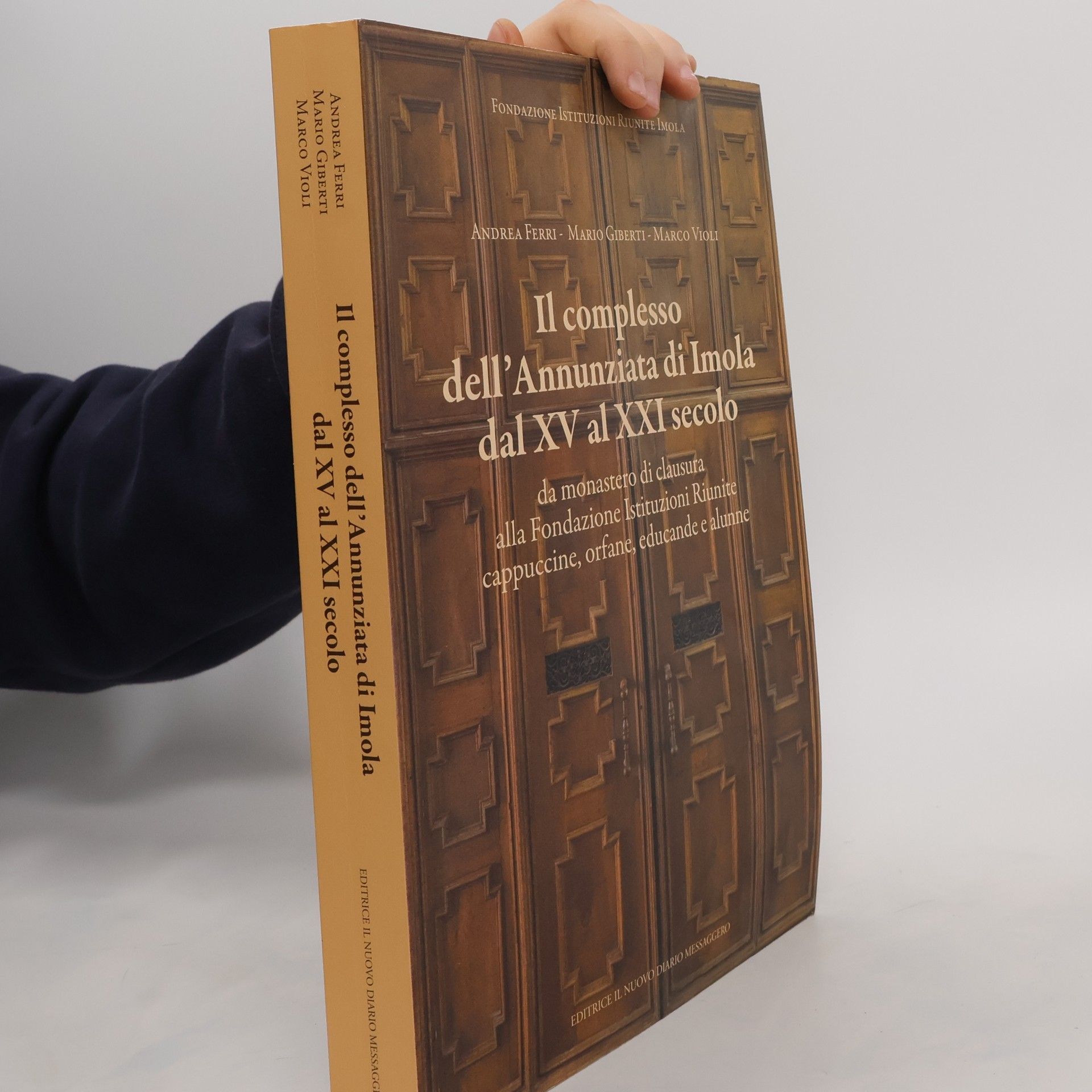 Andrea Ferri Il complesso dell'Annunziata di Imola dal XV al XXI secolo. Da monastero di clausura alla Fondazione Istituzioni Riunite cappuccine, orfane, educande e alunne