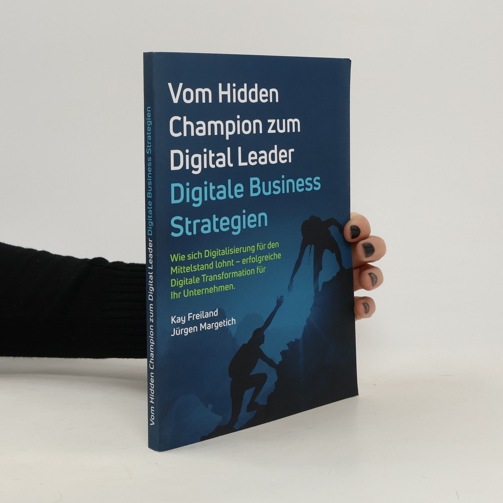 Kay Freiland Vom Hidden Champion zum Digital Leader - Digitale Business Strategien