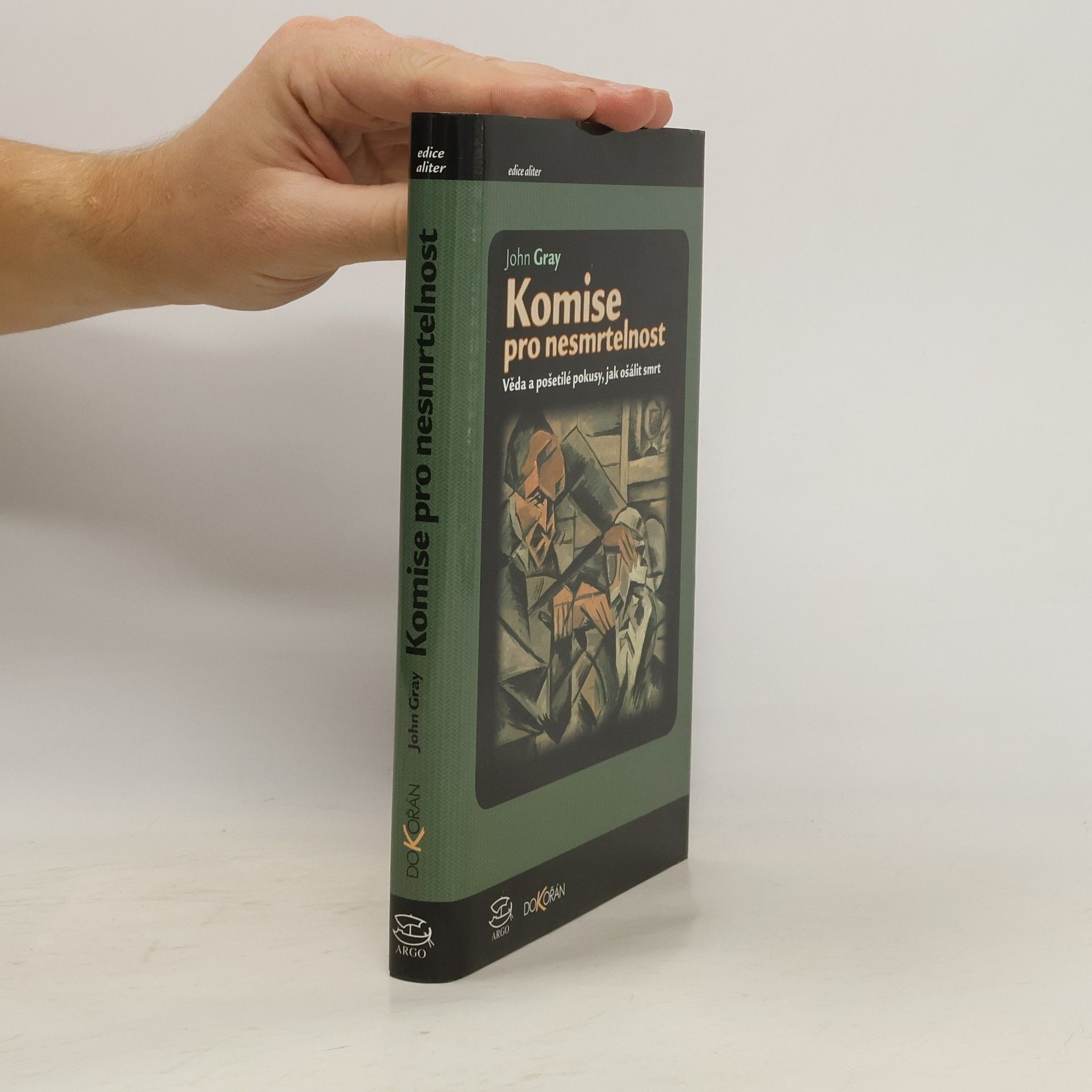 John Gray Komise pro nesmrtelnost : Věda a pošetilé pokusy, jak ošálit smrt