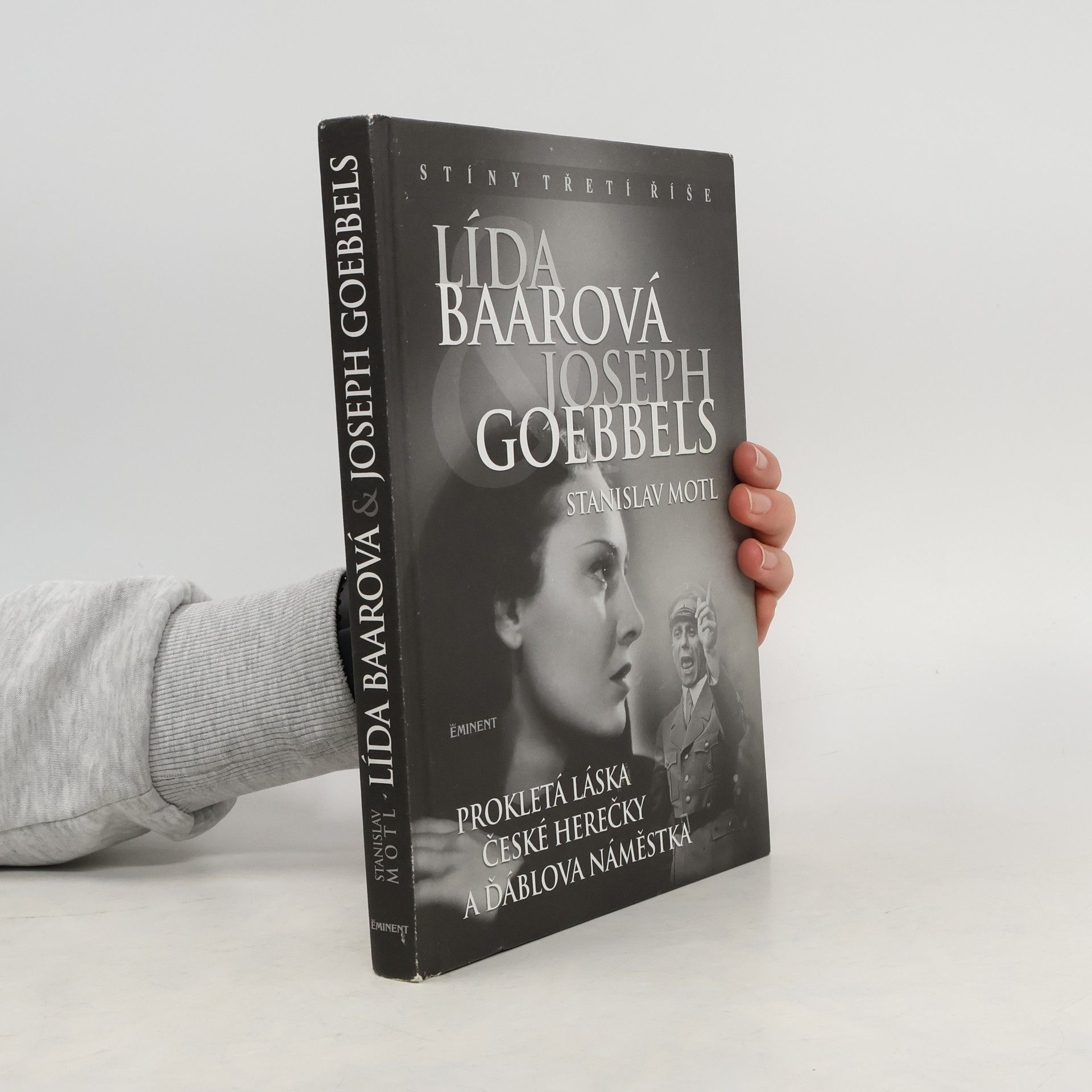 Stanislav Motl Lída Baarová & Joseph Goebbels. Prokletá láska české herečky a ďáblova náměstka