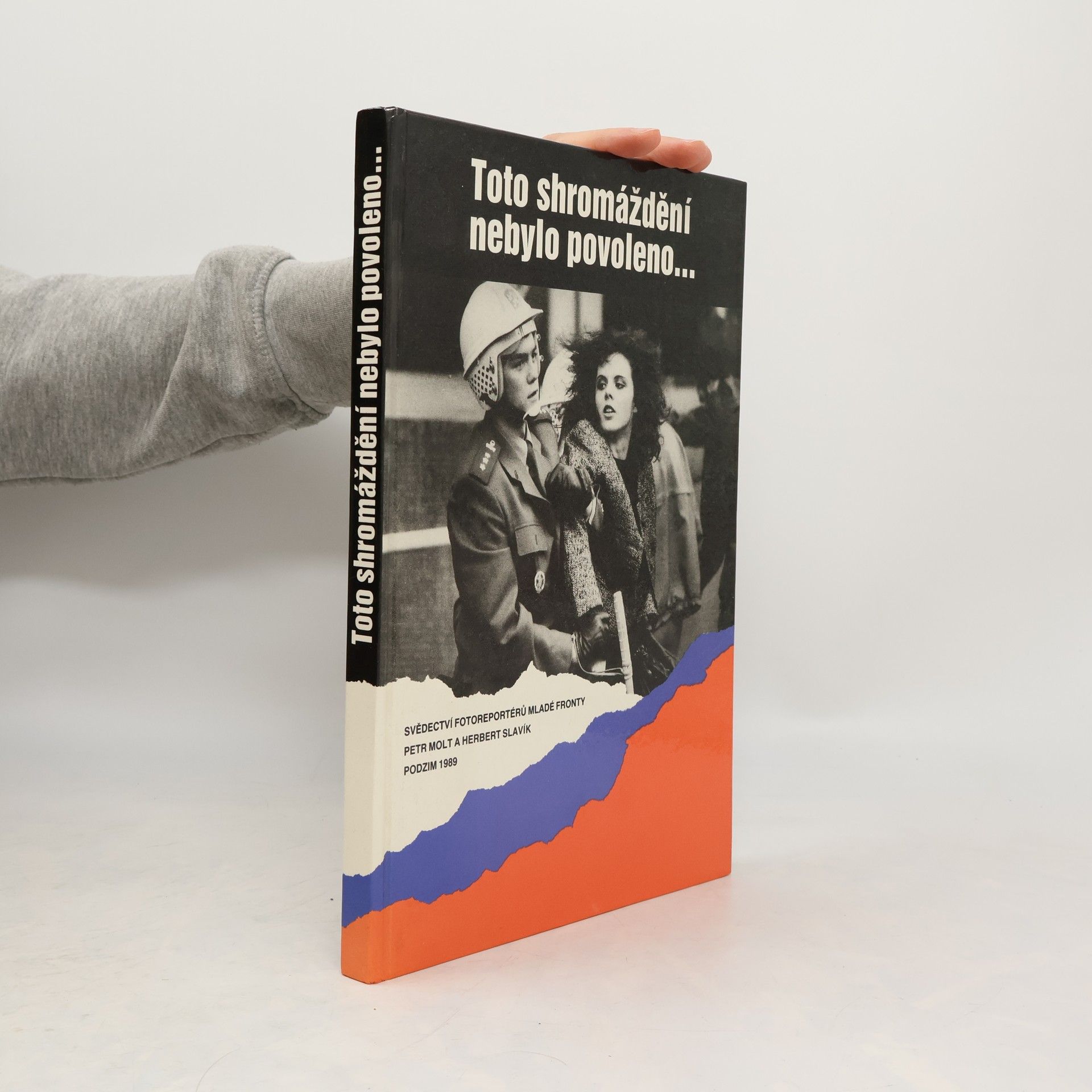 Toto shromáždění nebylo povoleno... : svědectví fotoreportérů Mladé fronty : podzim 1989