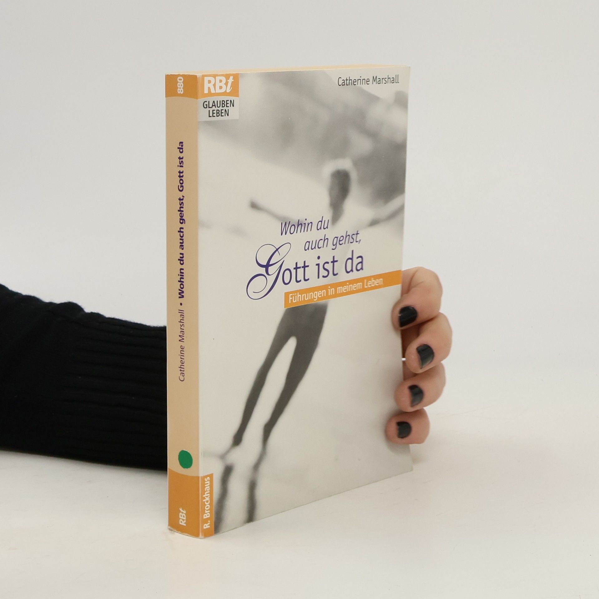 Catherine Marshall Wohin du auch gehst, Gott ist da