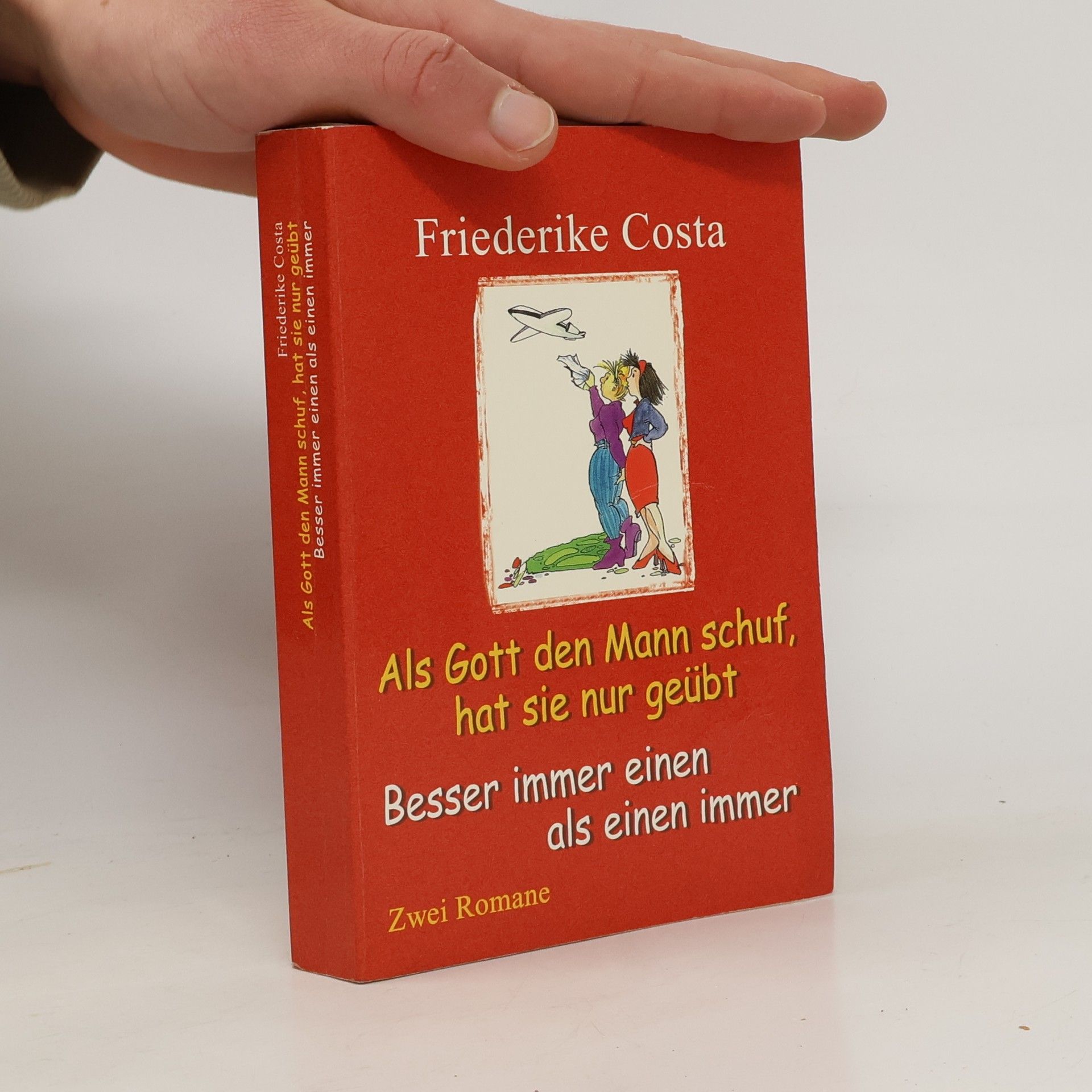 Friederike Costa Als Gott den Mann schuf, hat sie nur geübt. Besser immer einen als einen immer