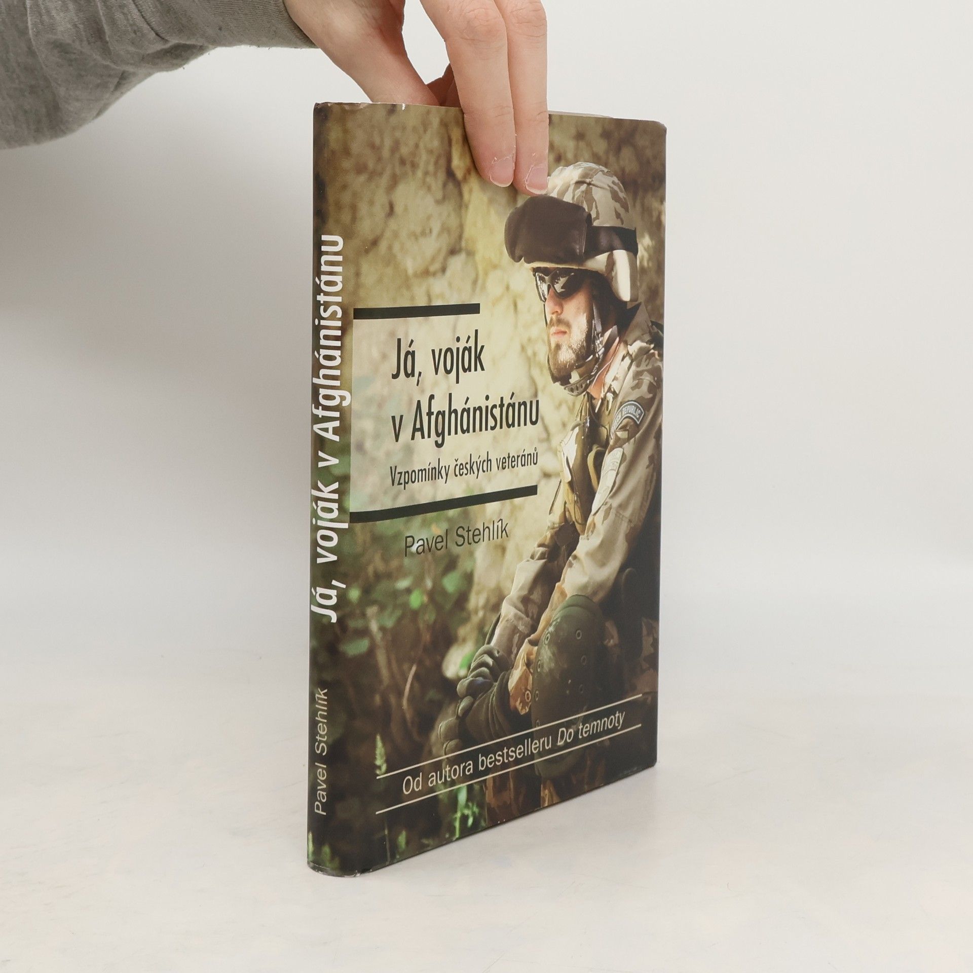 Pavel Stehlík Já, voják v Afghánistánu: Vzpomínky českých veteránů
