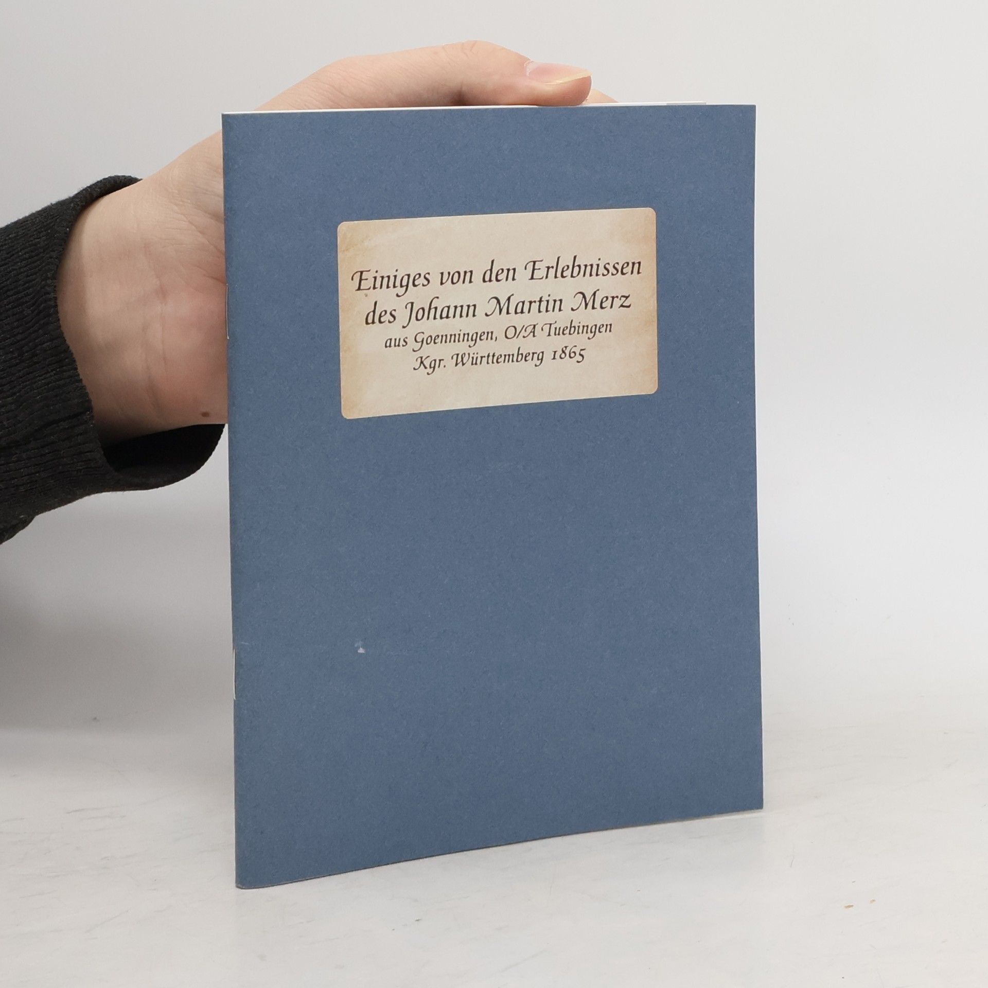 AA.VV. Einiges von den Erlebnissen des Johann Martin Merz aus Goenningen, O/A Tuebingen, Kgr. Württemberg 1865