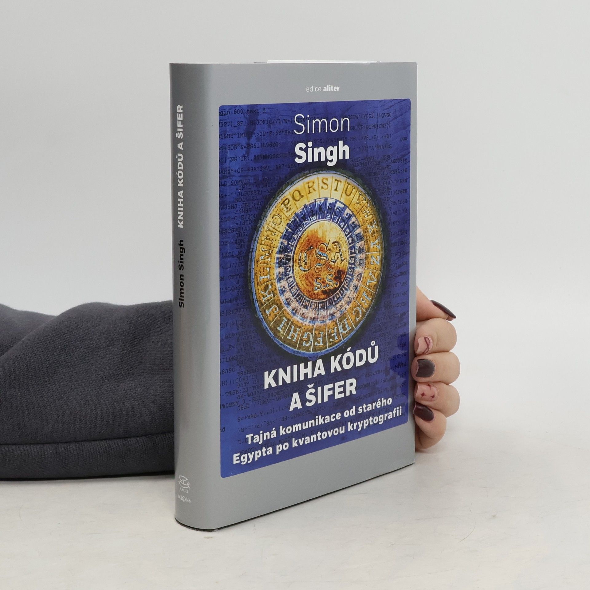 Simon Singh Kniha kódů a šifer. Tajná komunikace od starého Egypta po kvantovou kryptografii