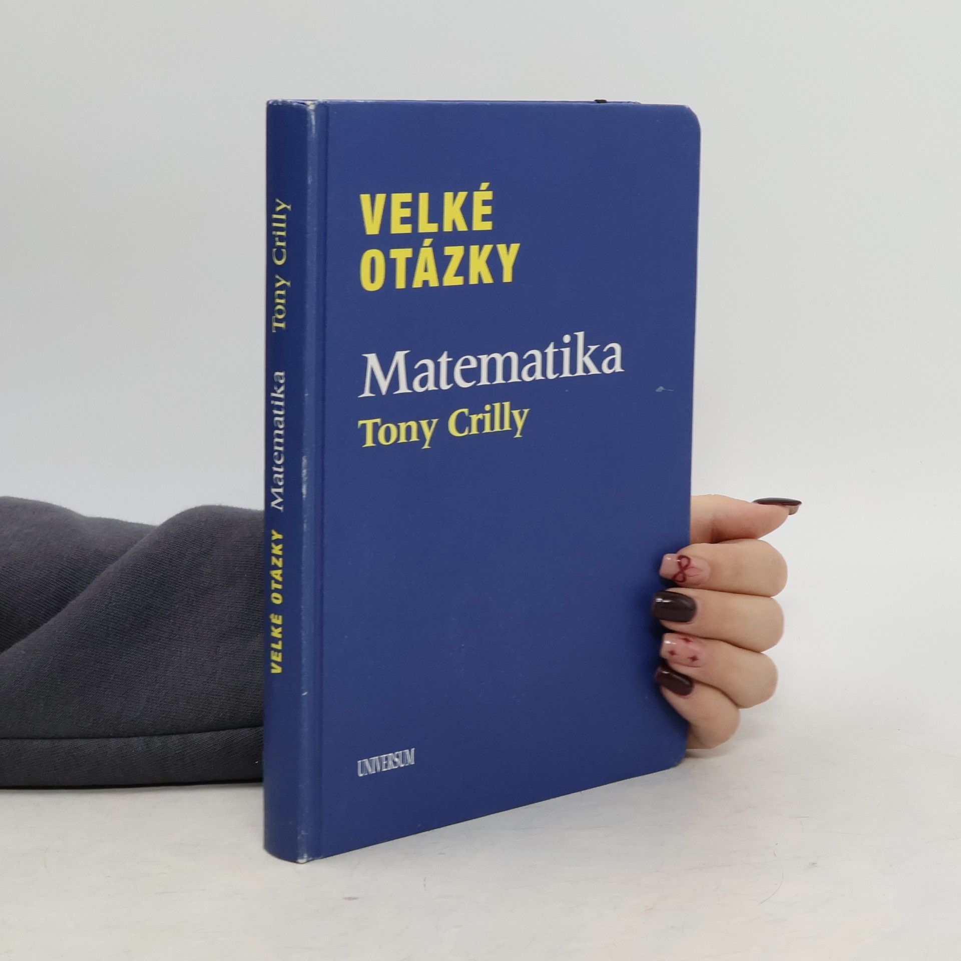 Tony Crilly Velké otázky. Matematika