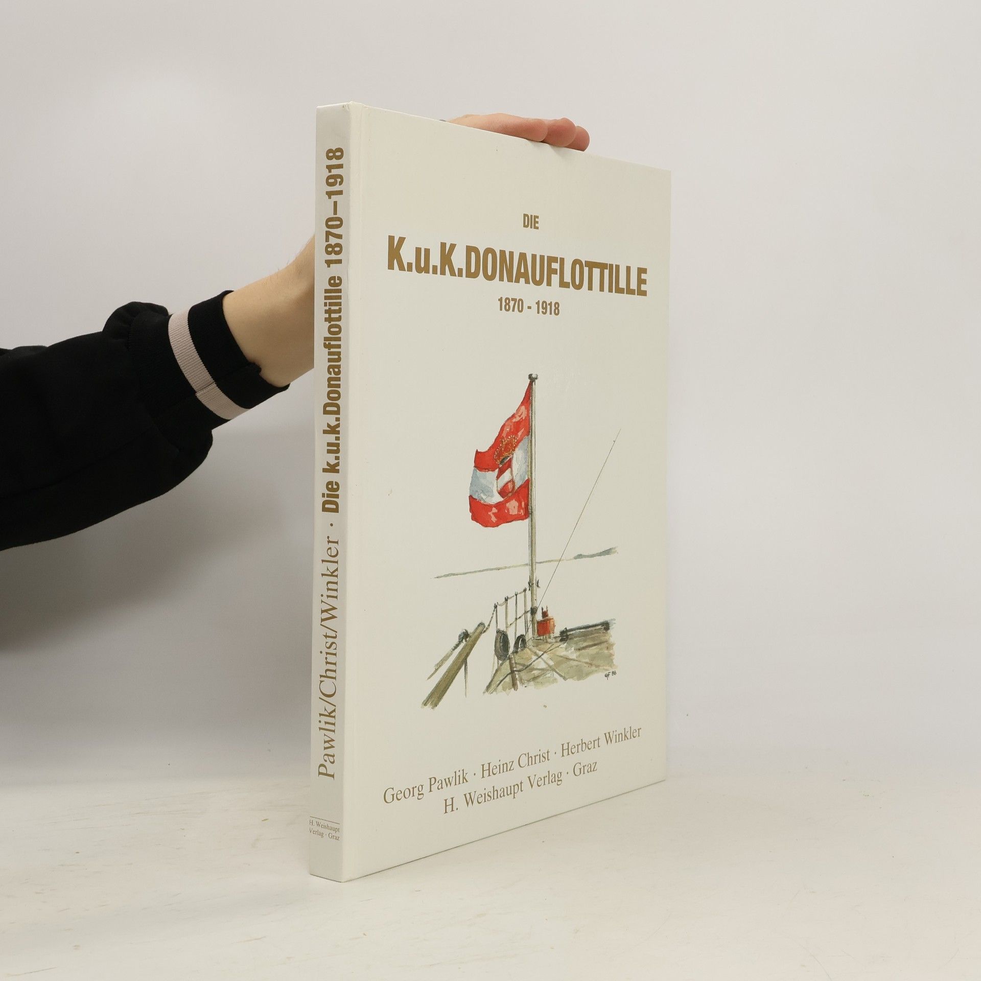 Georg Pawlik Die k.u.k. Donauflottille 1870 - 1918