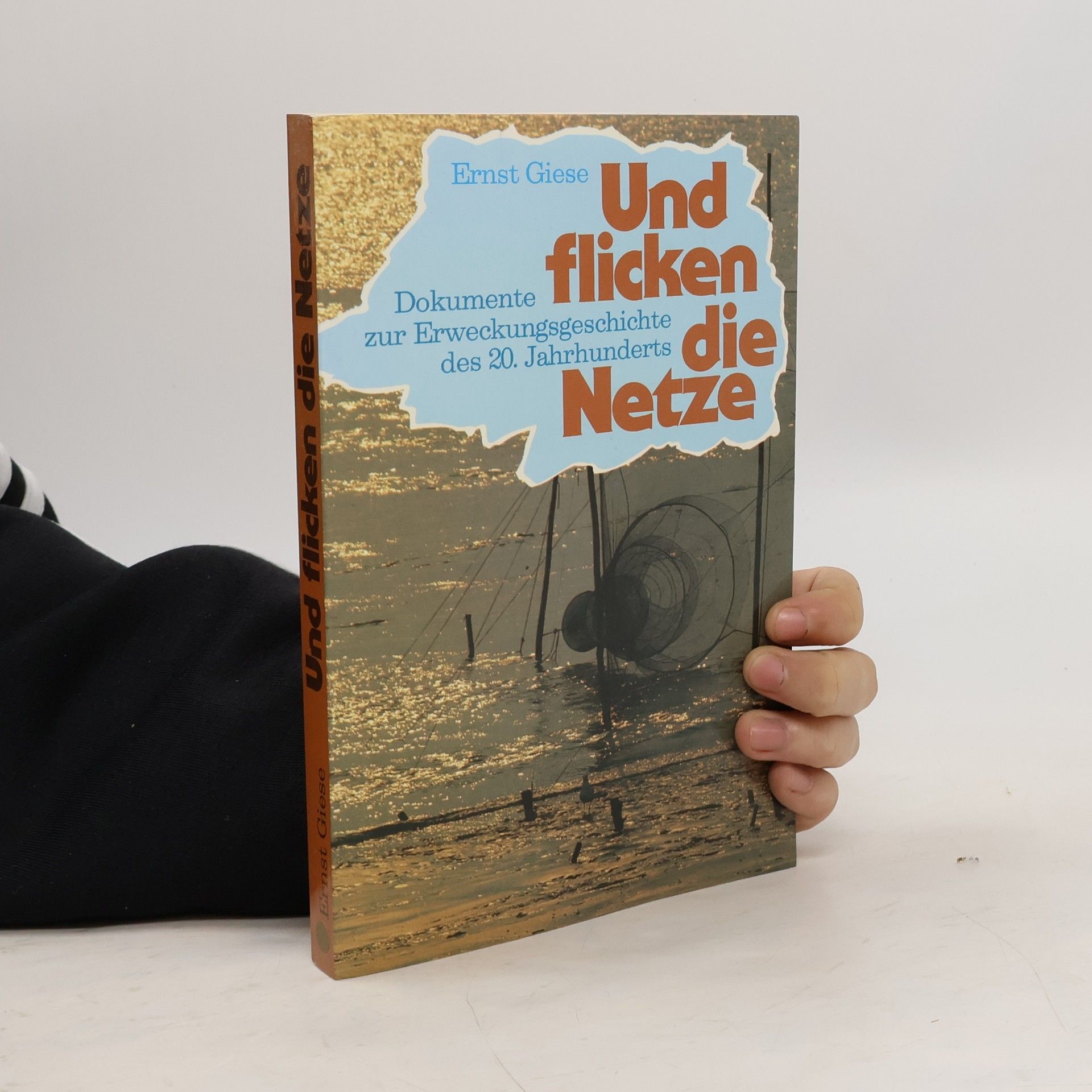 Ernst Giese Und flicken die Netze. Dokumente zur Erweckungsgeschichte des 20. Jahrhunderts.