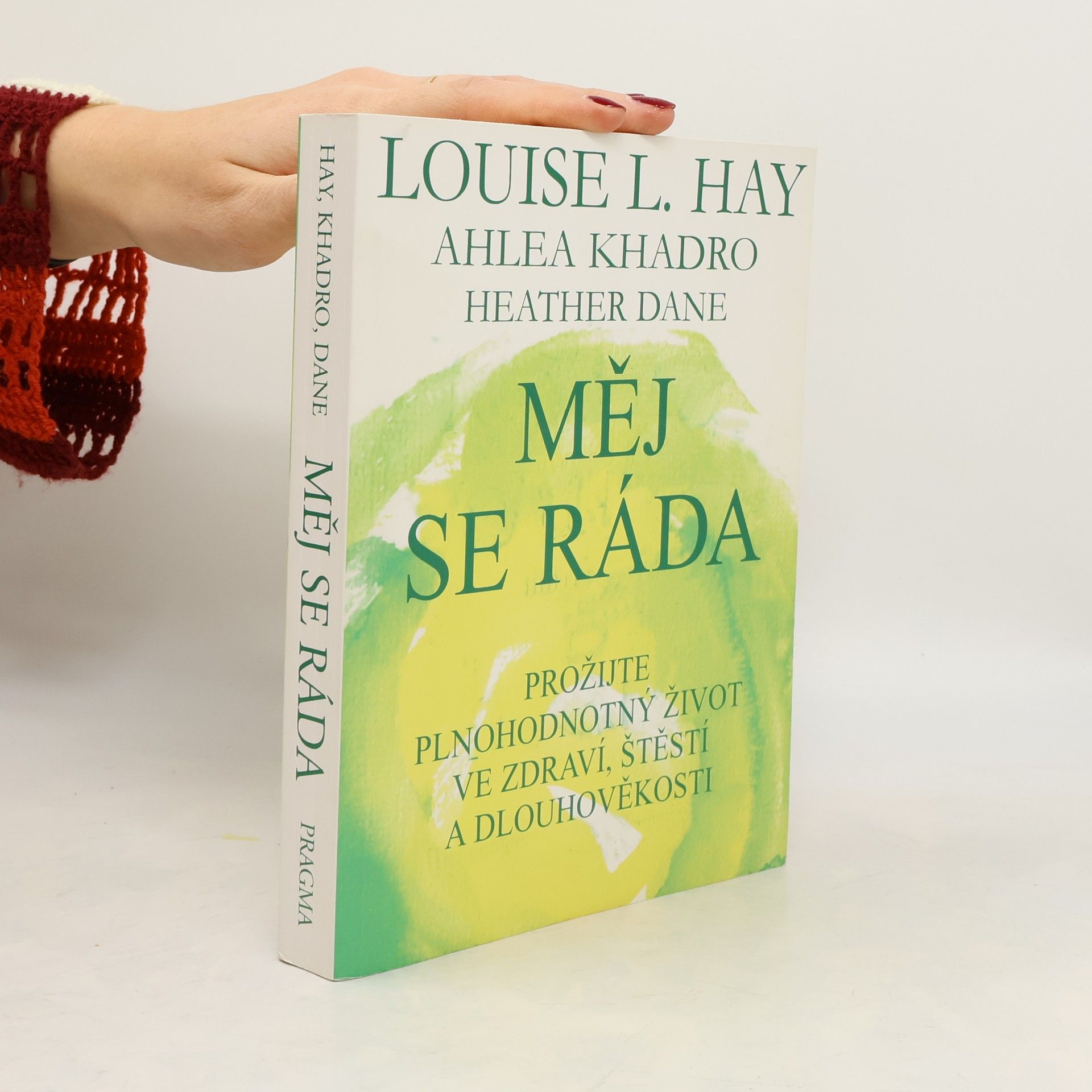 Louise Lynn Hay Měj se ráda: Prožijte plnohodnotný život ve zdraví, štěstí a dlouhověkosti