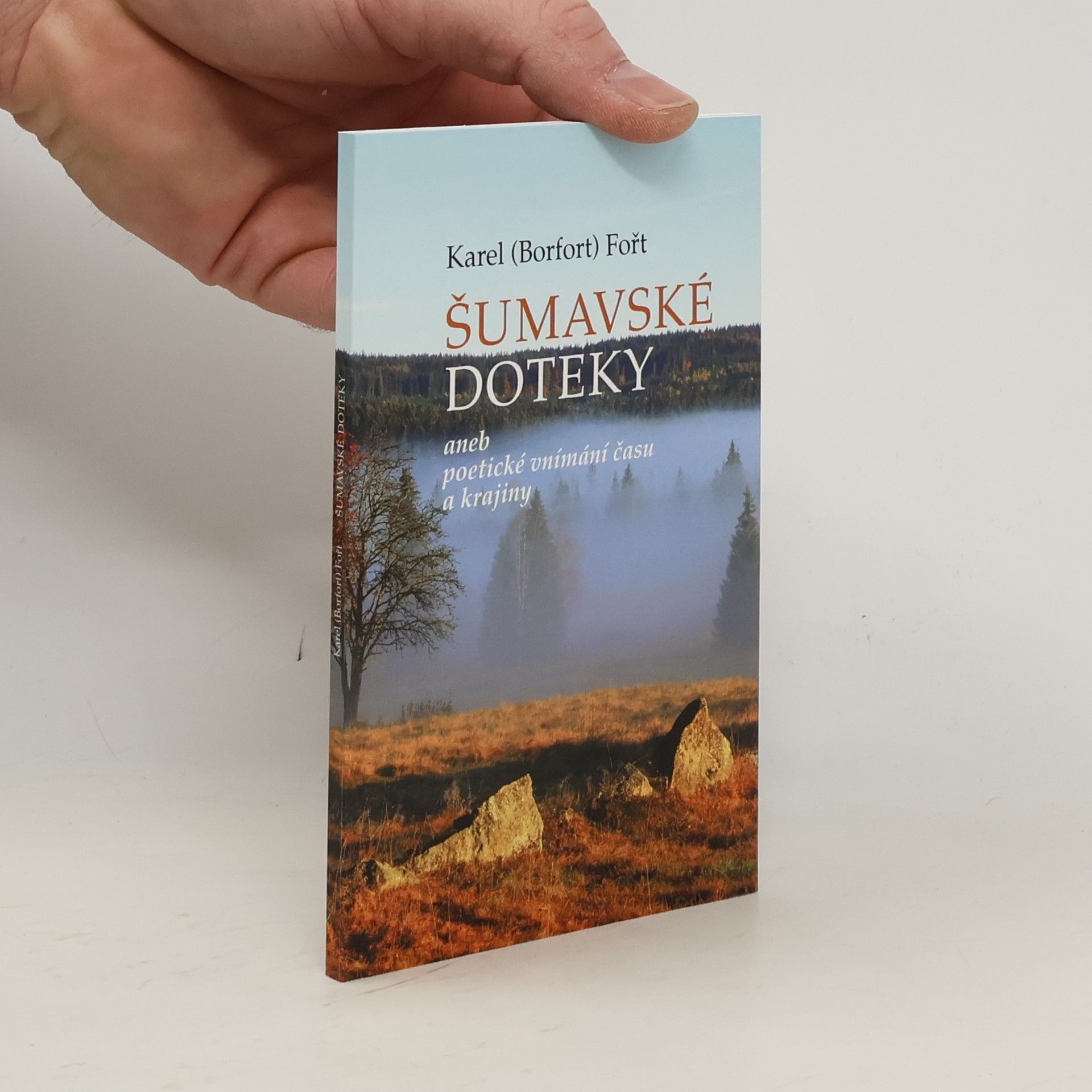 Karel Fořt Šumavské doteky, aneb, Poetické vnímání času a krajiny