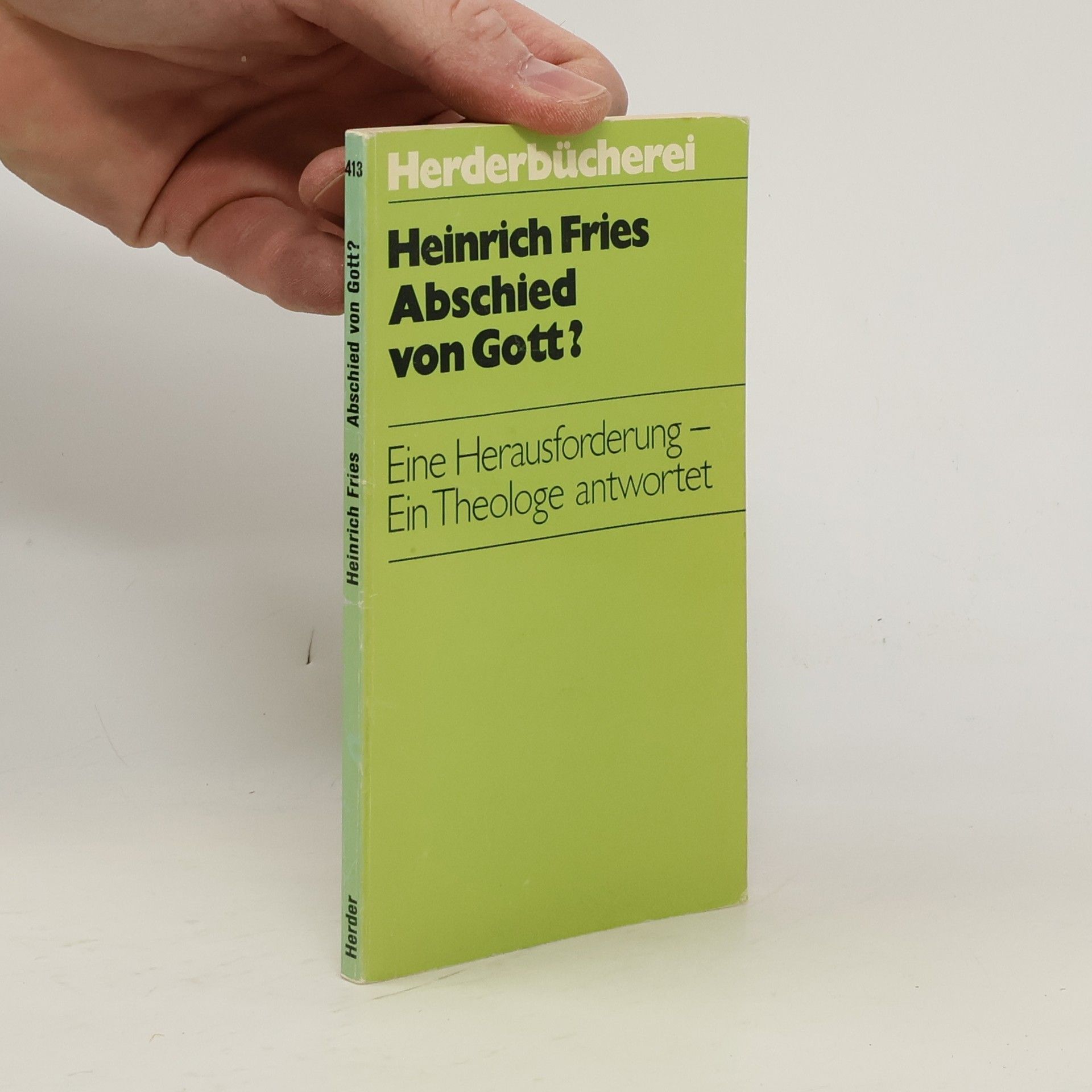 Heinrich Fries Abschied von Gott? Eine Herausforderung - Ein Theologe antwortet