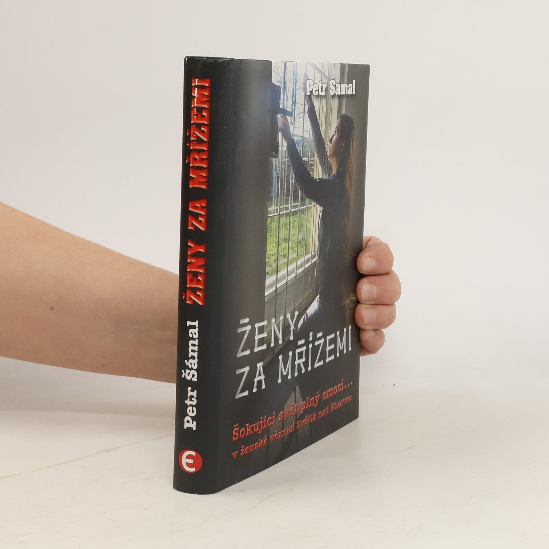 Petr Šámal Ženy za mřížemi : šokující svět plný emocí... v ženské věznici Světlá nad Sázavou