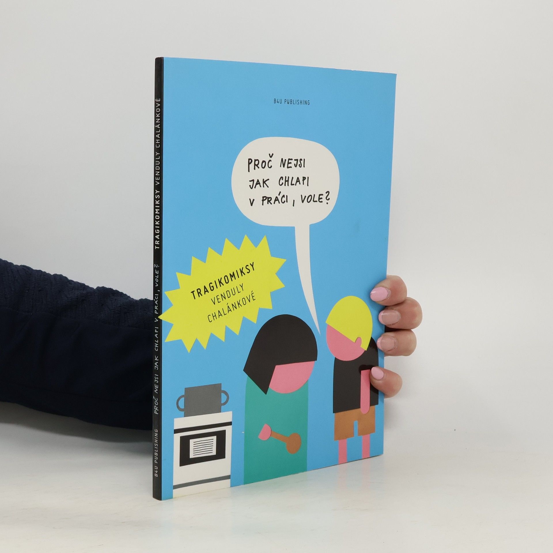 Vendula Chalánková Proč nejsi jak chlapi v práci, vole?