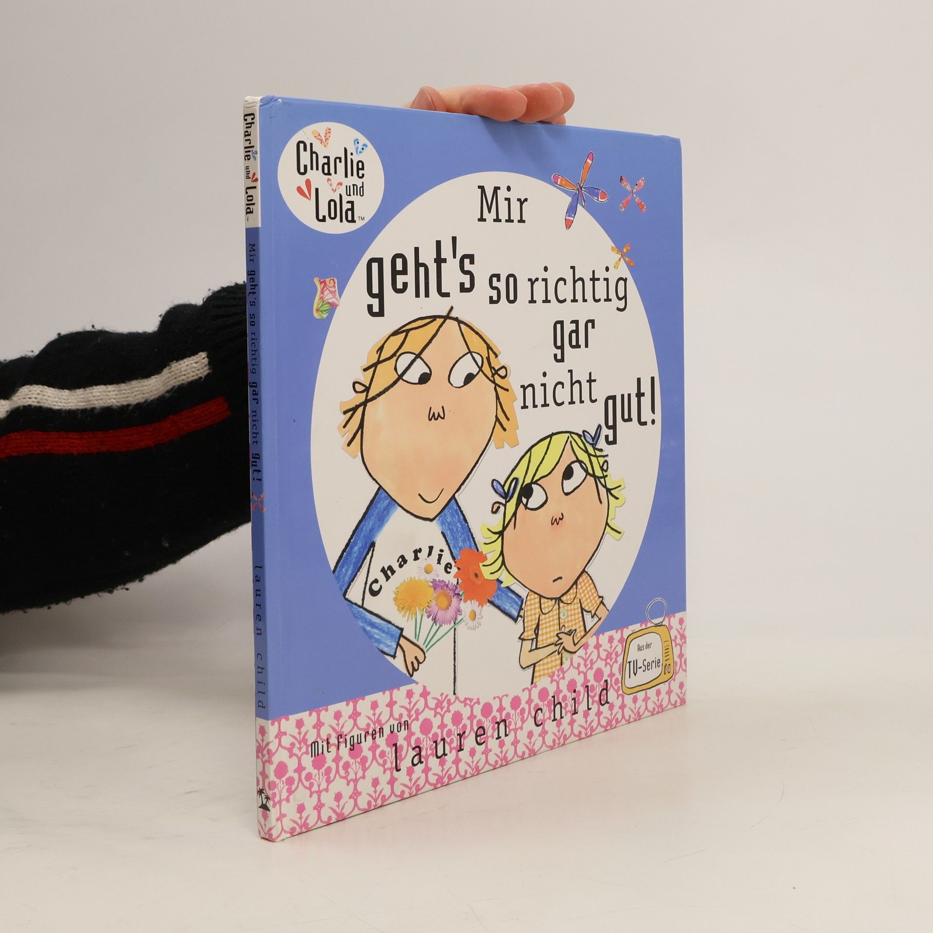 Lauren Child Mir geht's so richtig gar nicht gut!