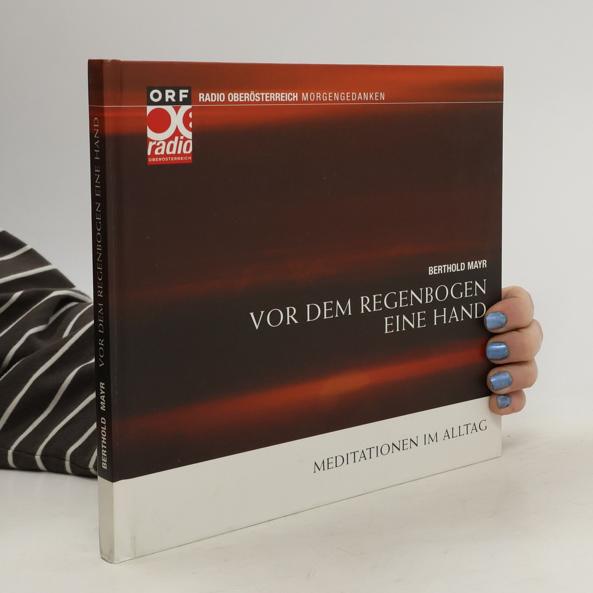 Berthold Mayr ORF Radio Oberösterreich Morgengedanken: Vor dem Regenbogen eine Hand