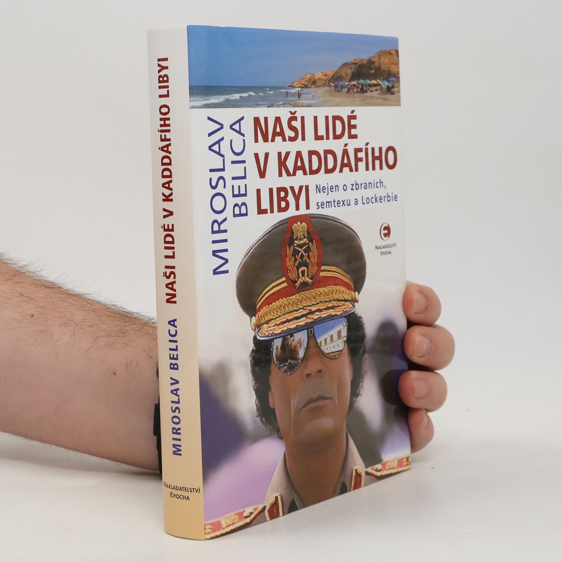 Naši lidé v Kaddáfího Libyi : nejen o zbraních, semtexu a Lockerbie
