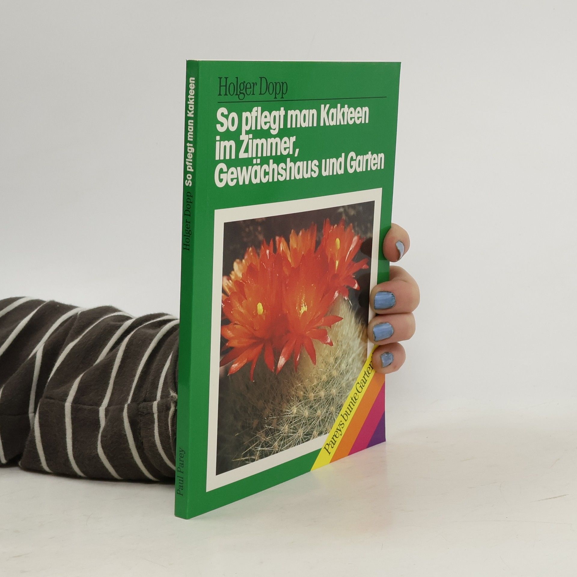 Holger Dopp So pflegt man Kakteen im Zimmer, Gewächshaus und Garten