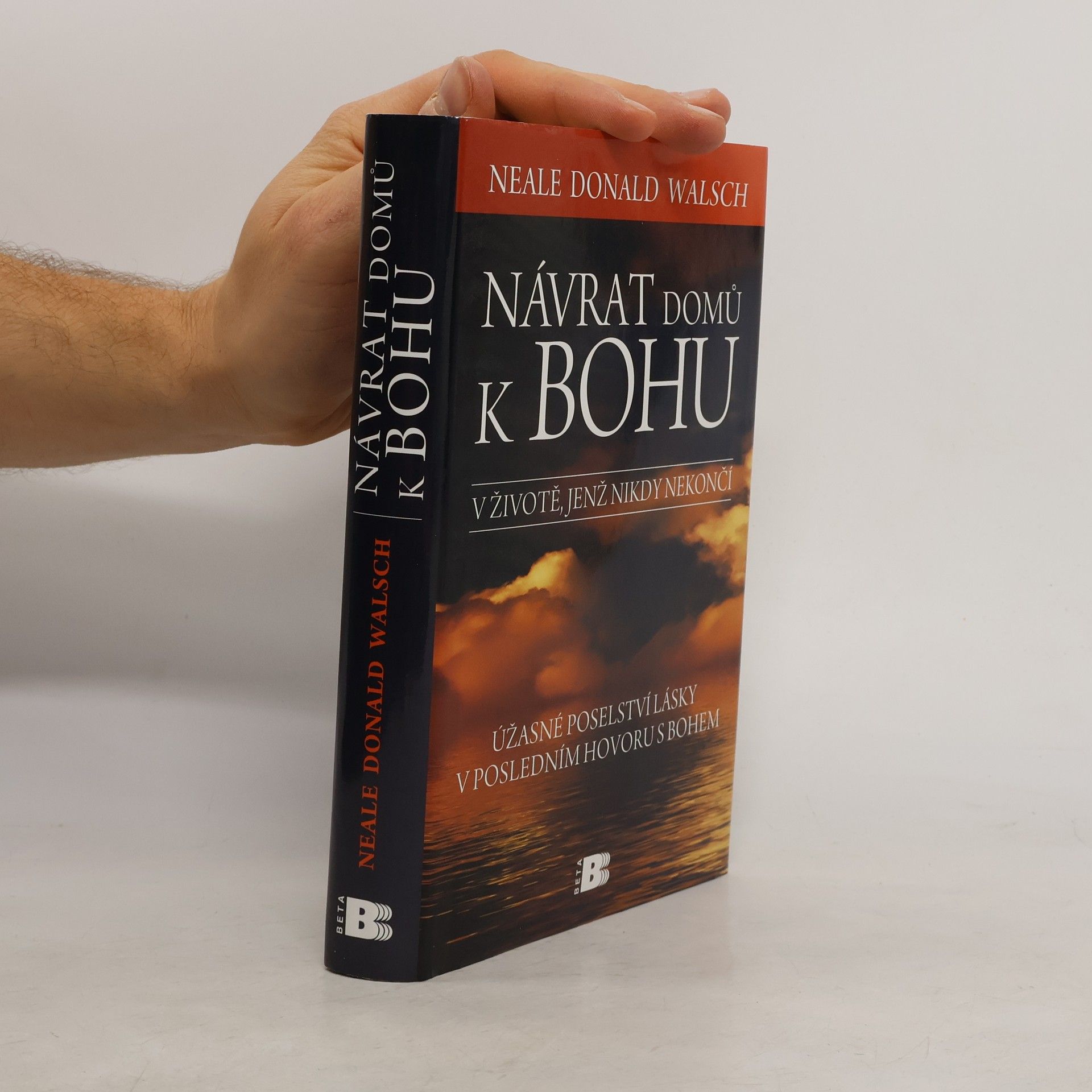 Neale Donald Walsch Návrat domů k Bohu: V životě, jenž nikdy nekončí : úžasné poselství lásky v posledním hovoru s Bohem