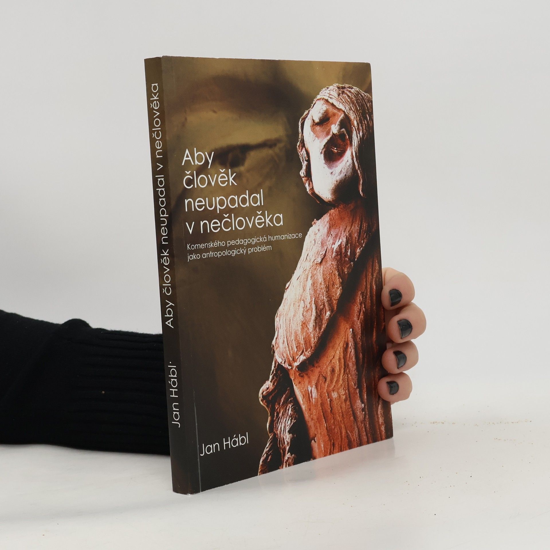 Aby člověk neupadal v nečlověka : Komenského pedagogická humanizace jako antropologický problém