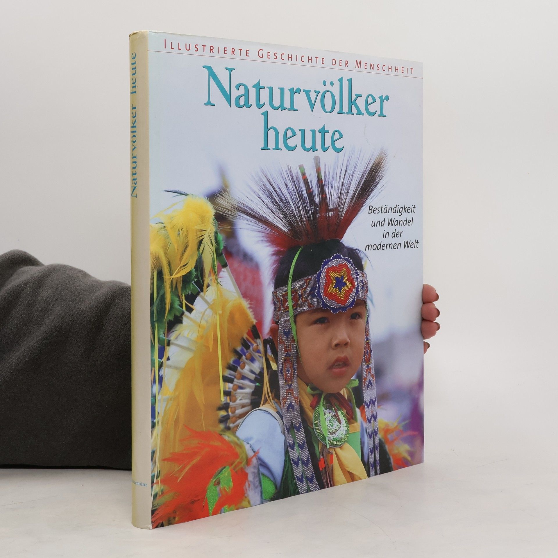 Naturvölker heute. Illustrierte Geschichte der Menschheit