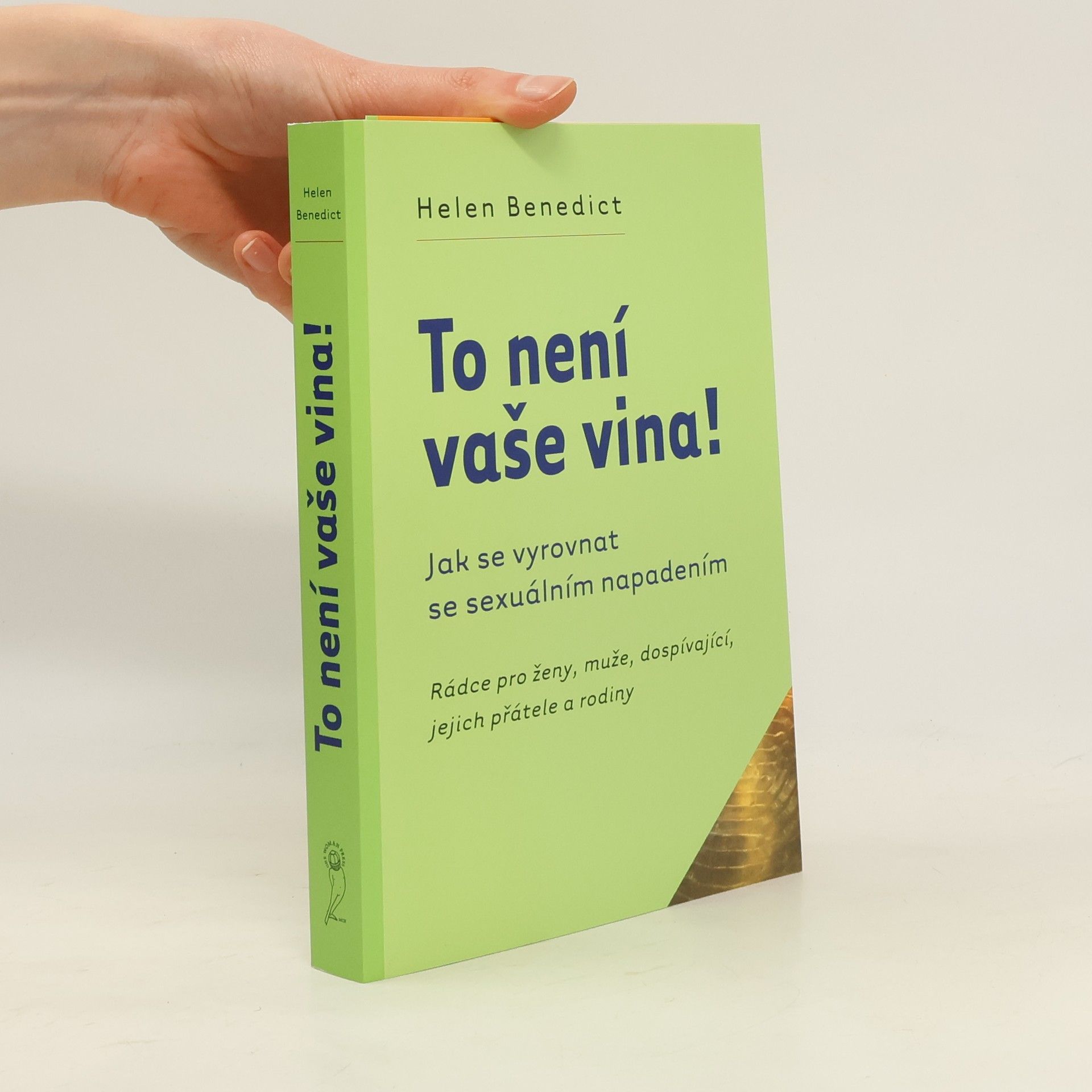 Helen Benedict To není vaše vina! : rádce pro ženy, muže, dospívající, jejich přátele a rodiny : jak se vyrovnat se sexuálním napadením