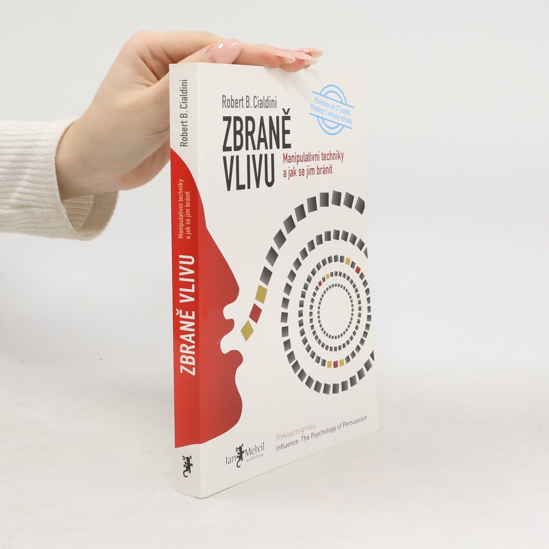 Robert B. Cialdini Zbraně vlivu. Manipulativní techniky a jak se jim bránit