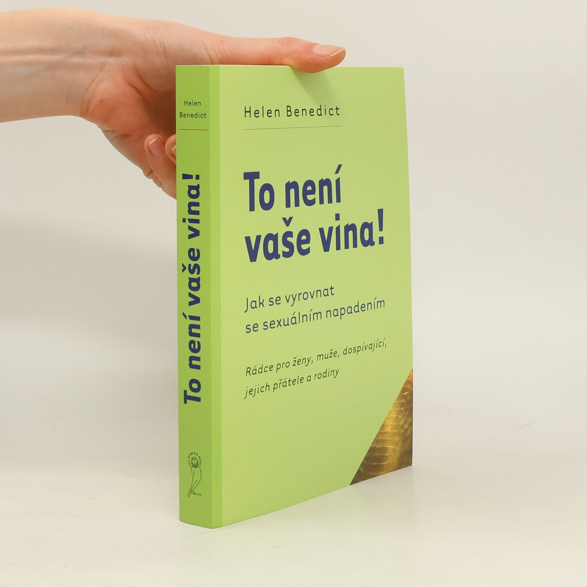 Helen Benedict To není vaše vina! : rádce pro ženy, muže, dospívající, jejich přátele a rodiny : jak se vyrovnat se sexuálním napadením