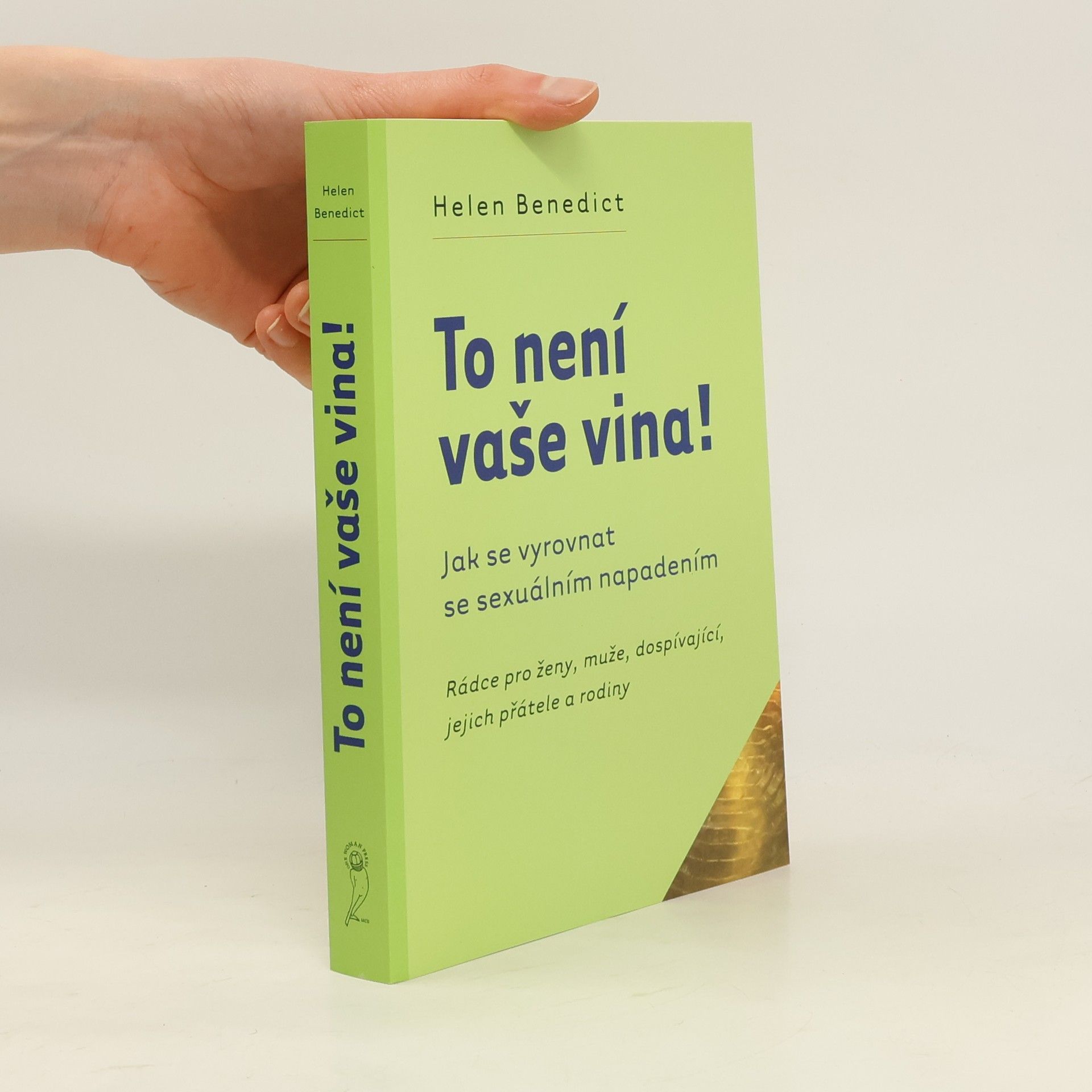 Helen Benedict To není vaše vina! : rádce pro ženy, muže, dospívající, jejich přátele a rodiny : jak se vyrovnat se sexuálním napadením