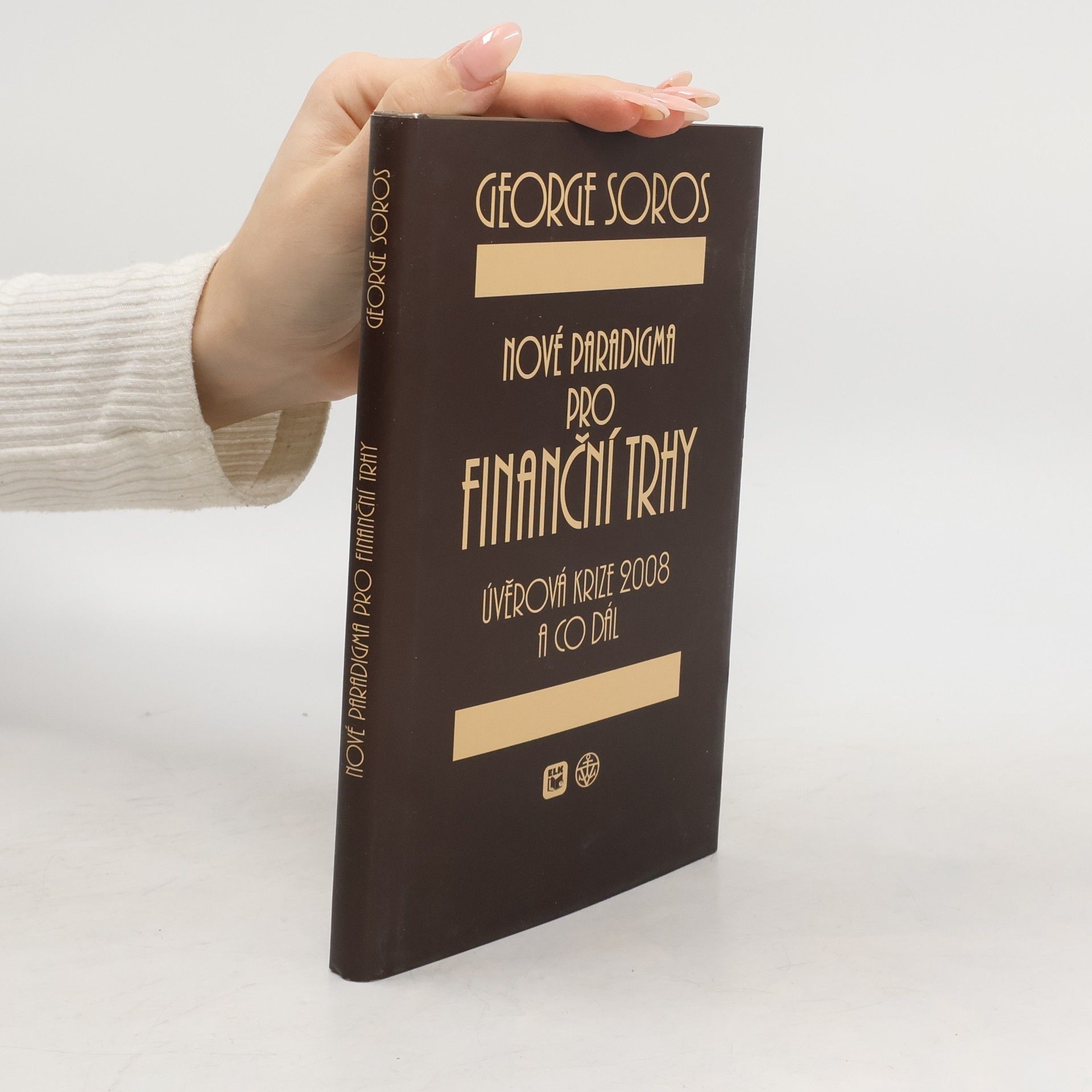 George Soros Nové paradigma pro finanční trhy. Úvěrová krize 2008 a co dál