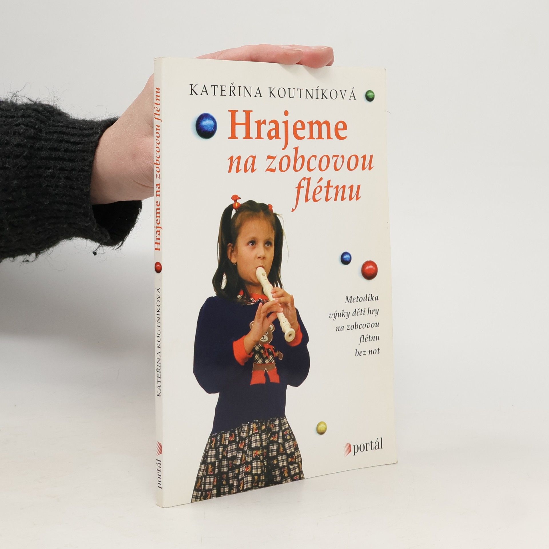 Kateřina Skořepová Hrajeme na zobcovou flétnu: Metodika výuky dětí hry na zobcovou flétnu bez not