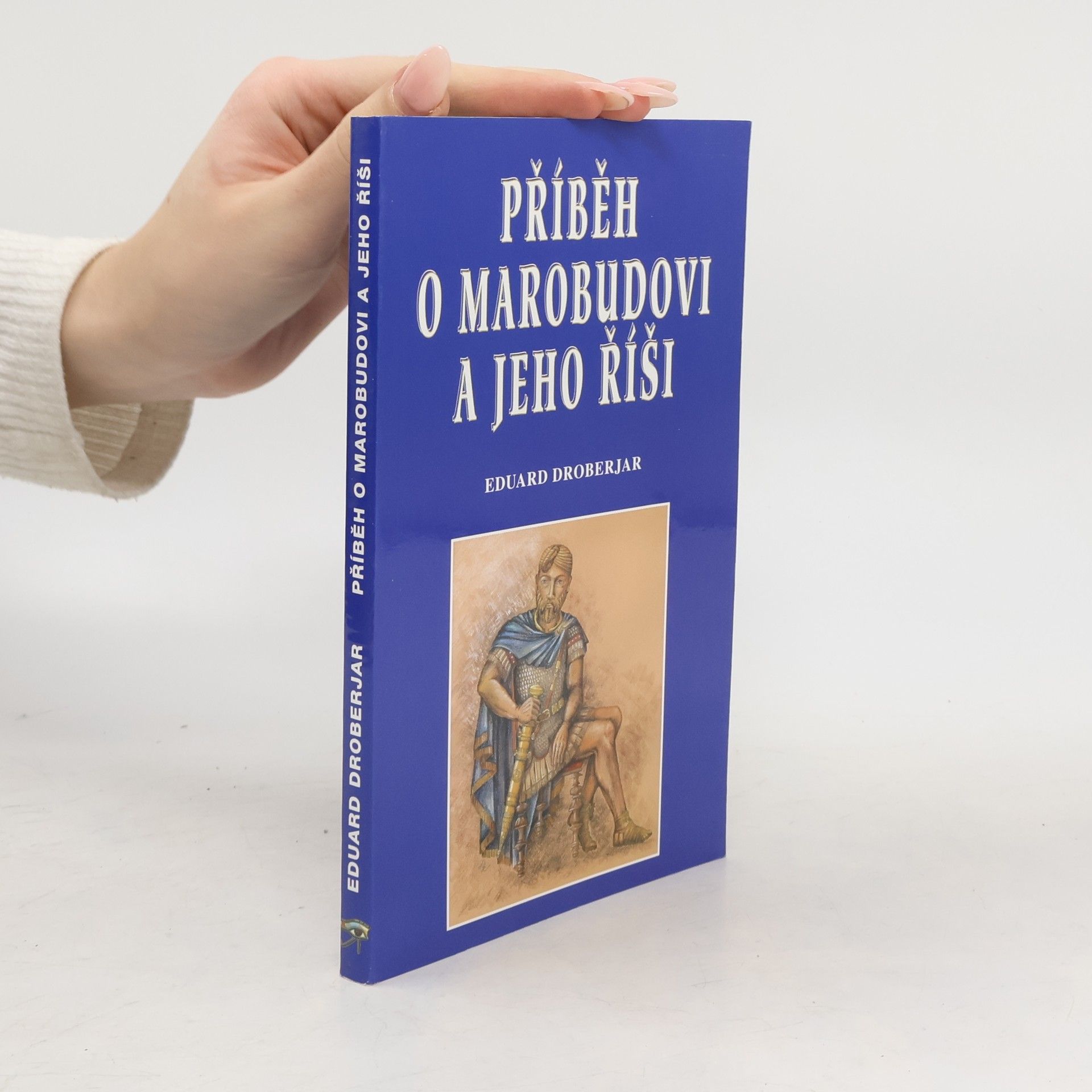 Eduard Droberjar Příběh o Marobudovi a jeho říši