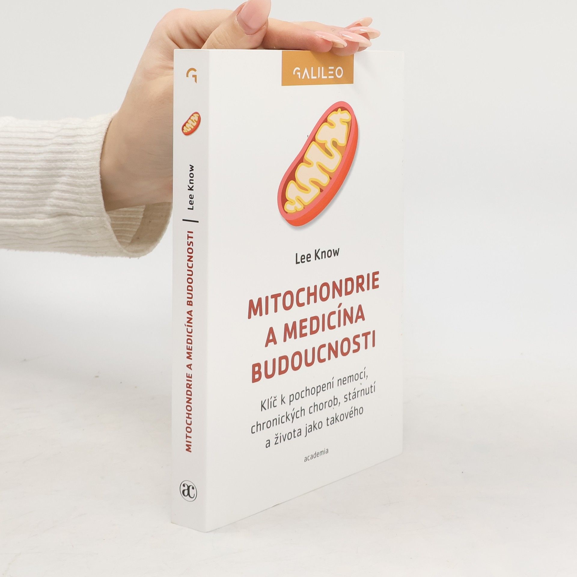 Lee Know Mitochondrie a medicína budoucnosti. Klíč k pochopení nemocí, chronických chorob, stárnutí a života jako takového