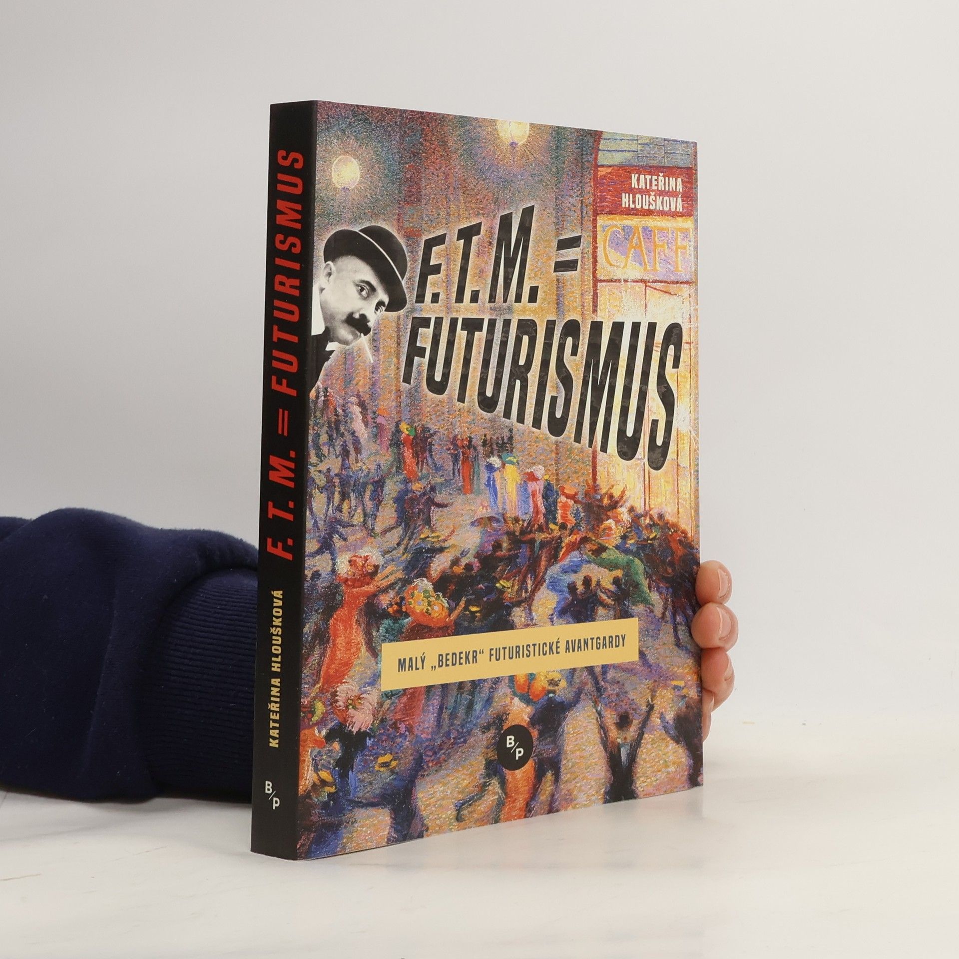 Kateřina Hloušková F. T. M. = Futurismus - Malý bedekr futuristické avantgardy
