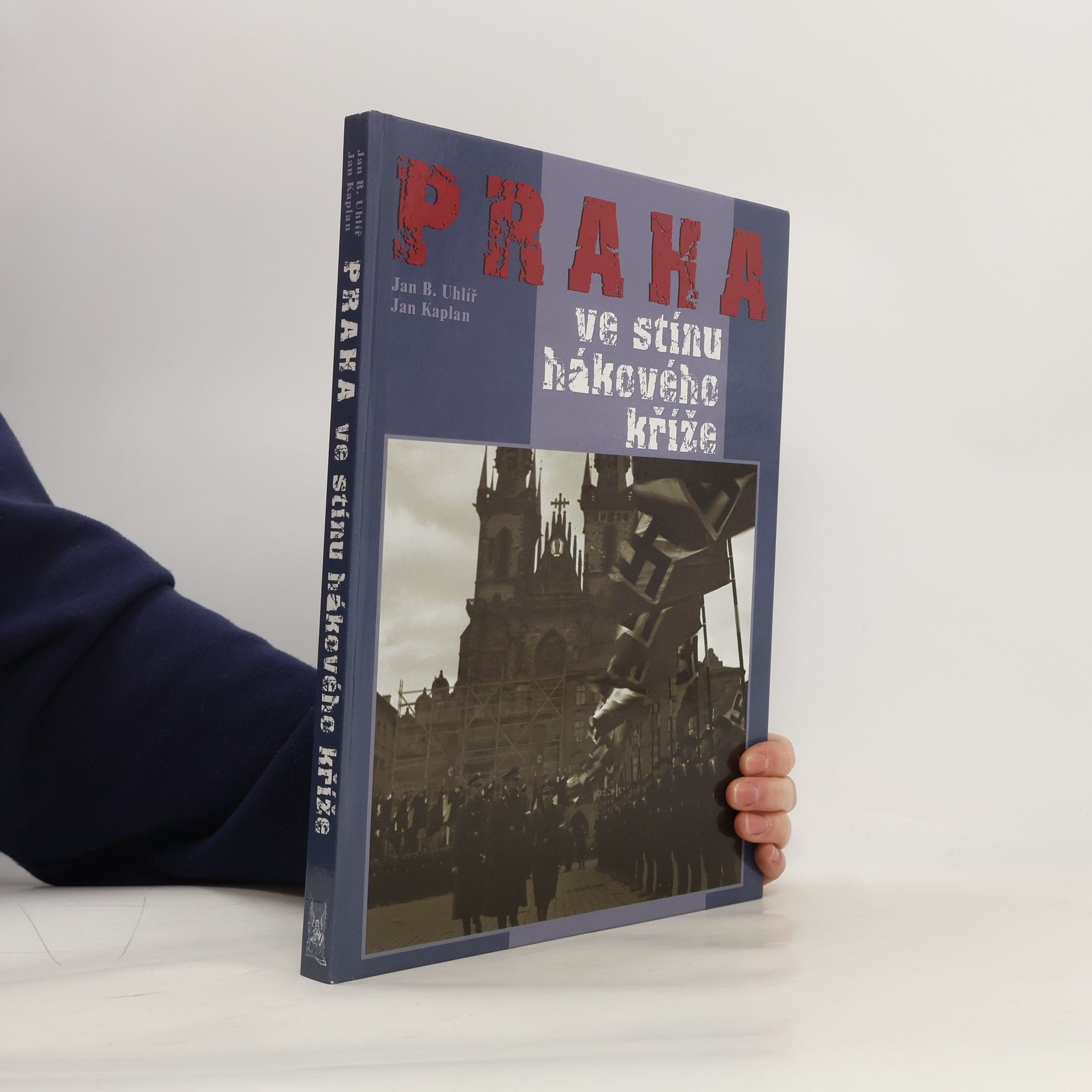 Jan Boris Uhlíř Praha ve stínu hákového kříže