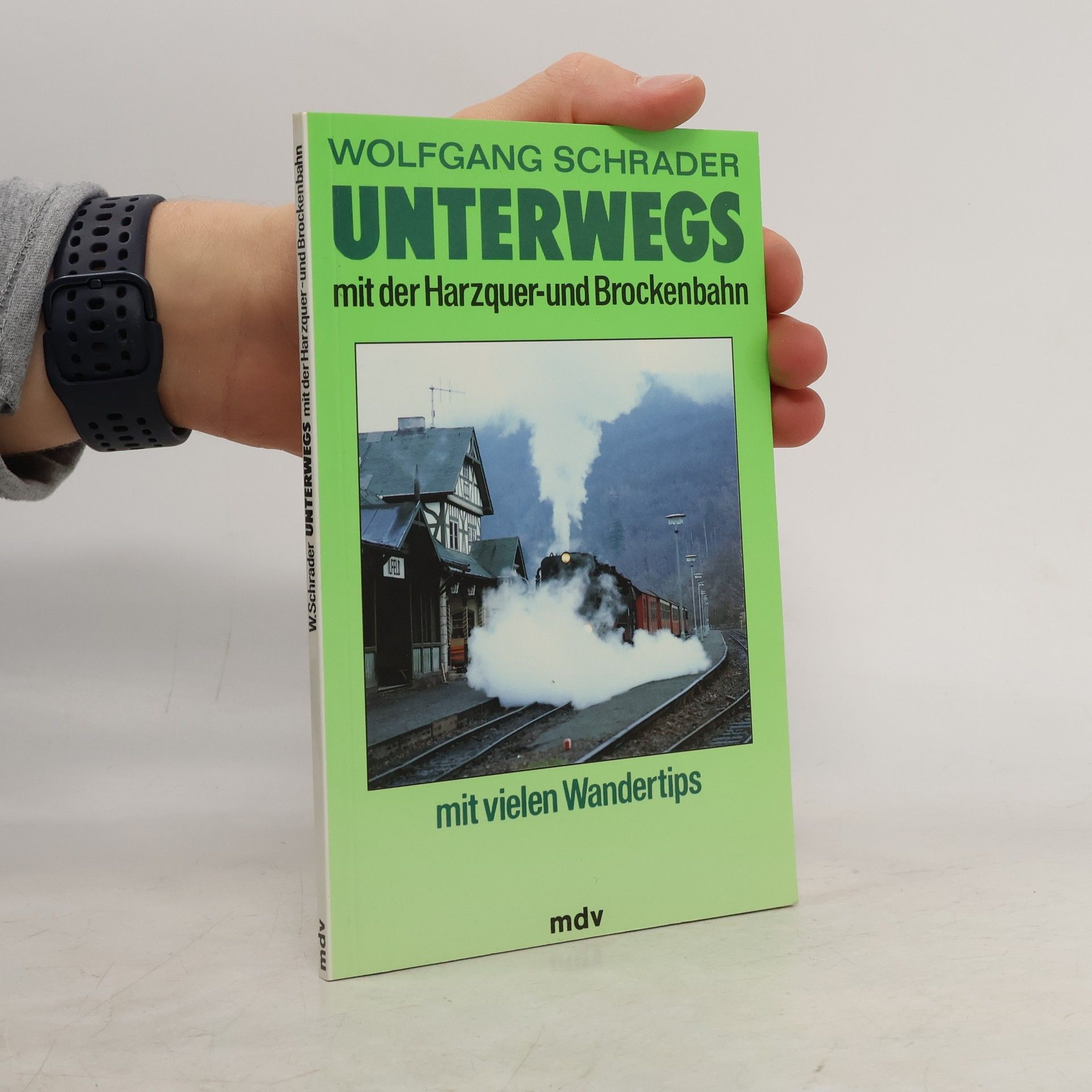 Wolfgang Schrader Unterwegs mit der Harzquer- und Brockenbahn