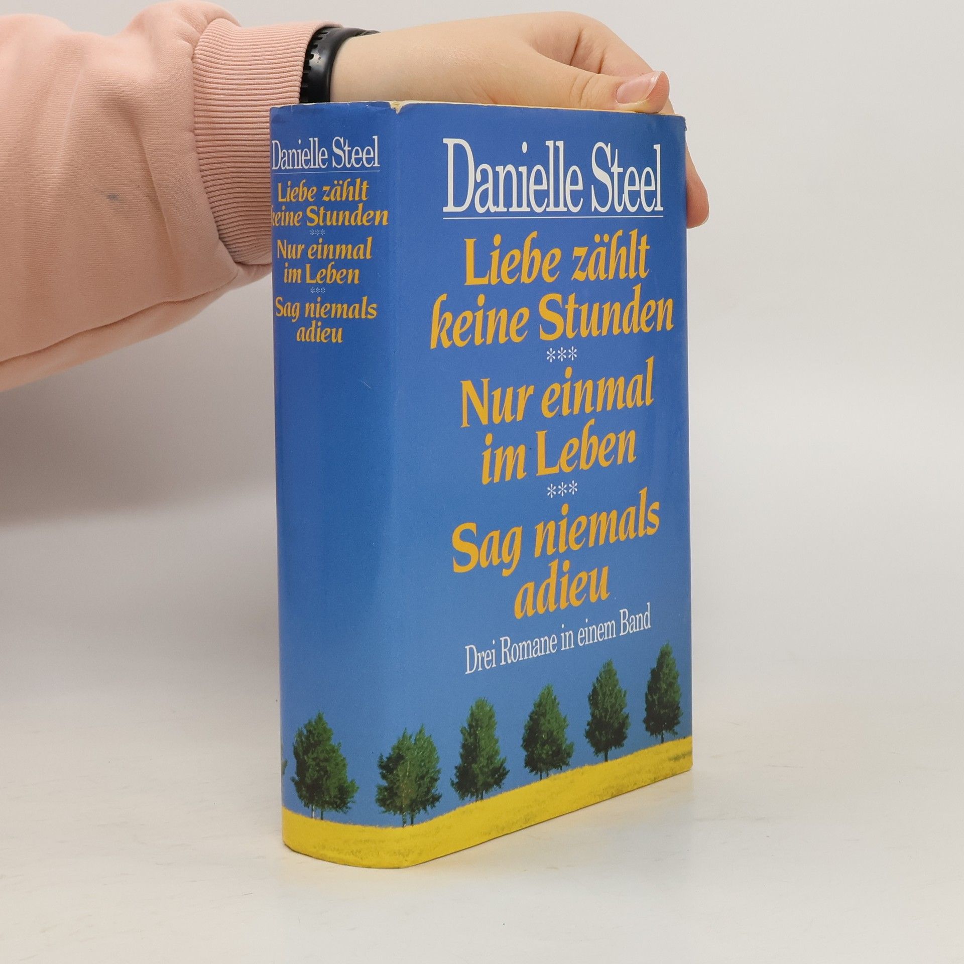 Danielle Steel Liebe zählt keine Stunden. Nur einmal im Leben. Sag niemals adieu