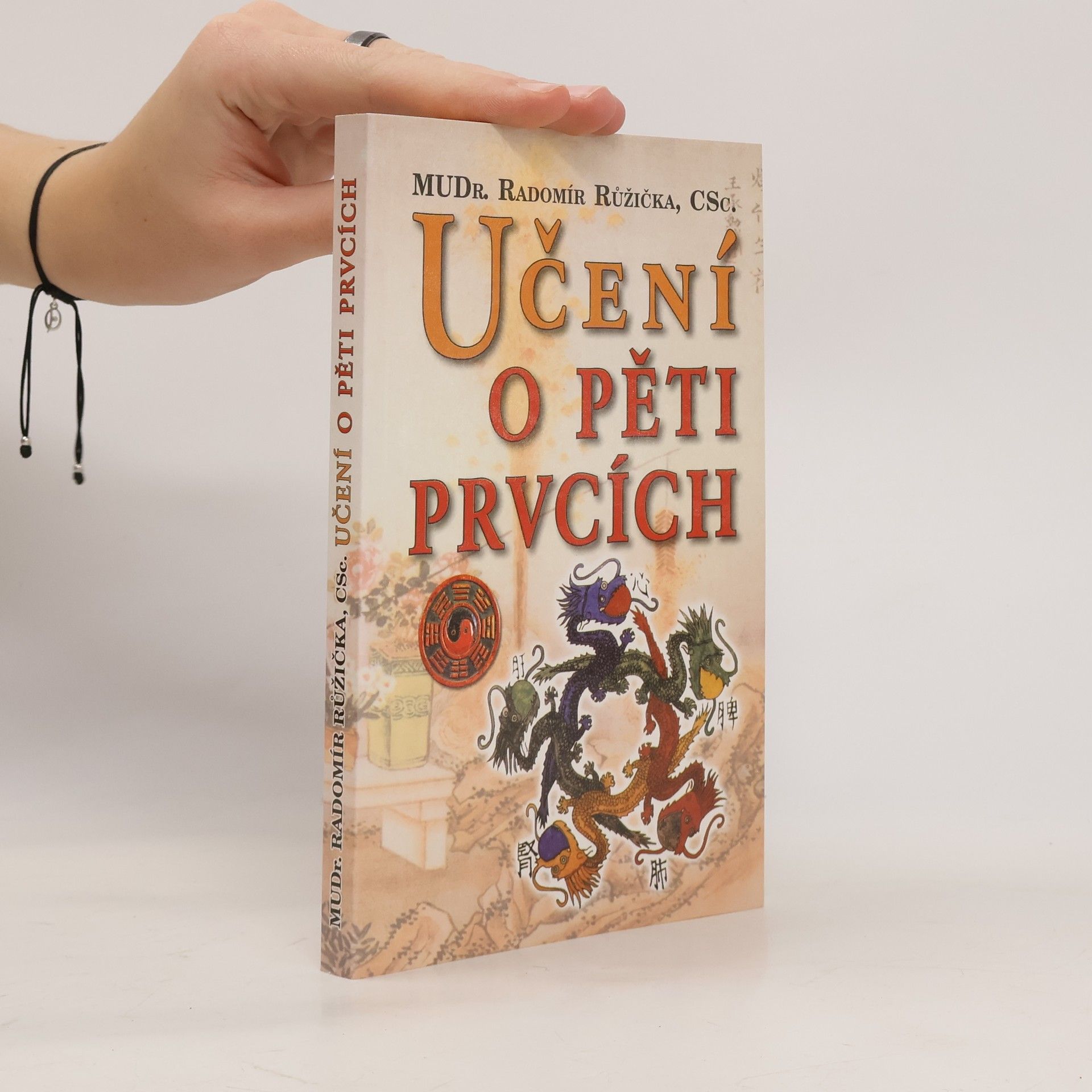 Radomír Růžička Učení o pěti prvcích: Principy prevence, diagnostiky a léčby podle zákona pěti prvků