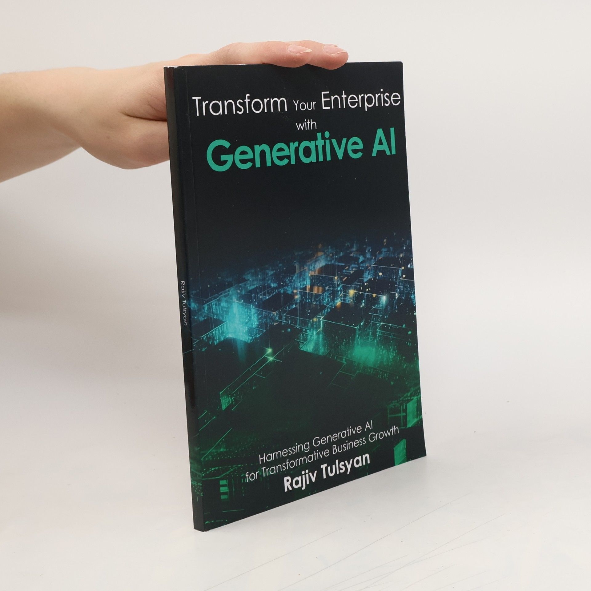 Rajiv Tulsyan Transform Your Enterprise With Generative AI
