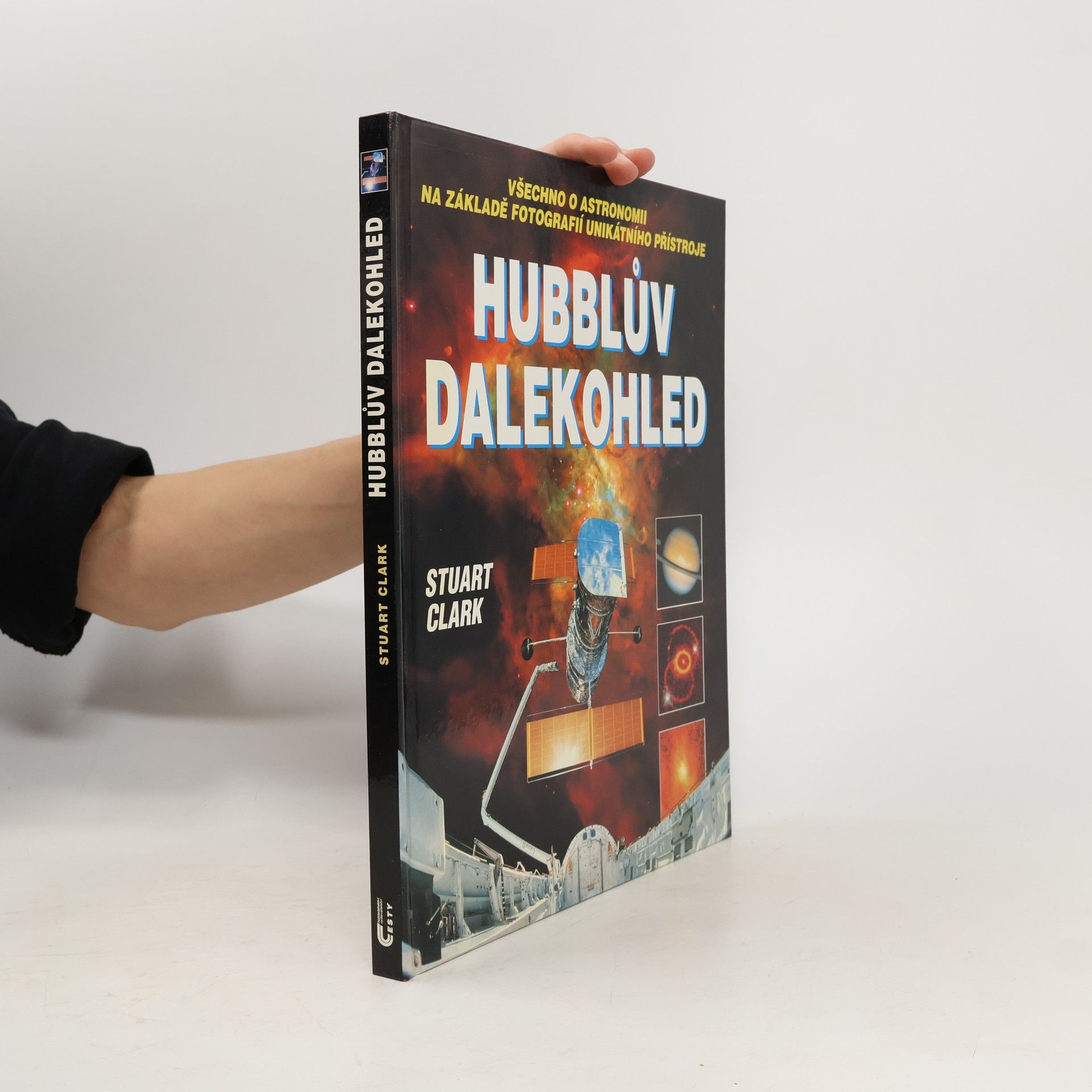 Hubblův dalekohled: Všechno o astronomii na základě fotografií unikátního přístroje