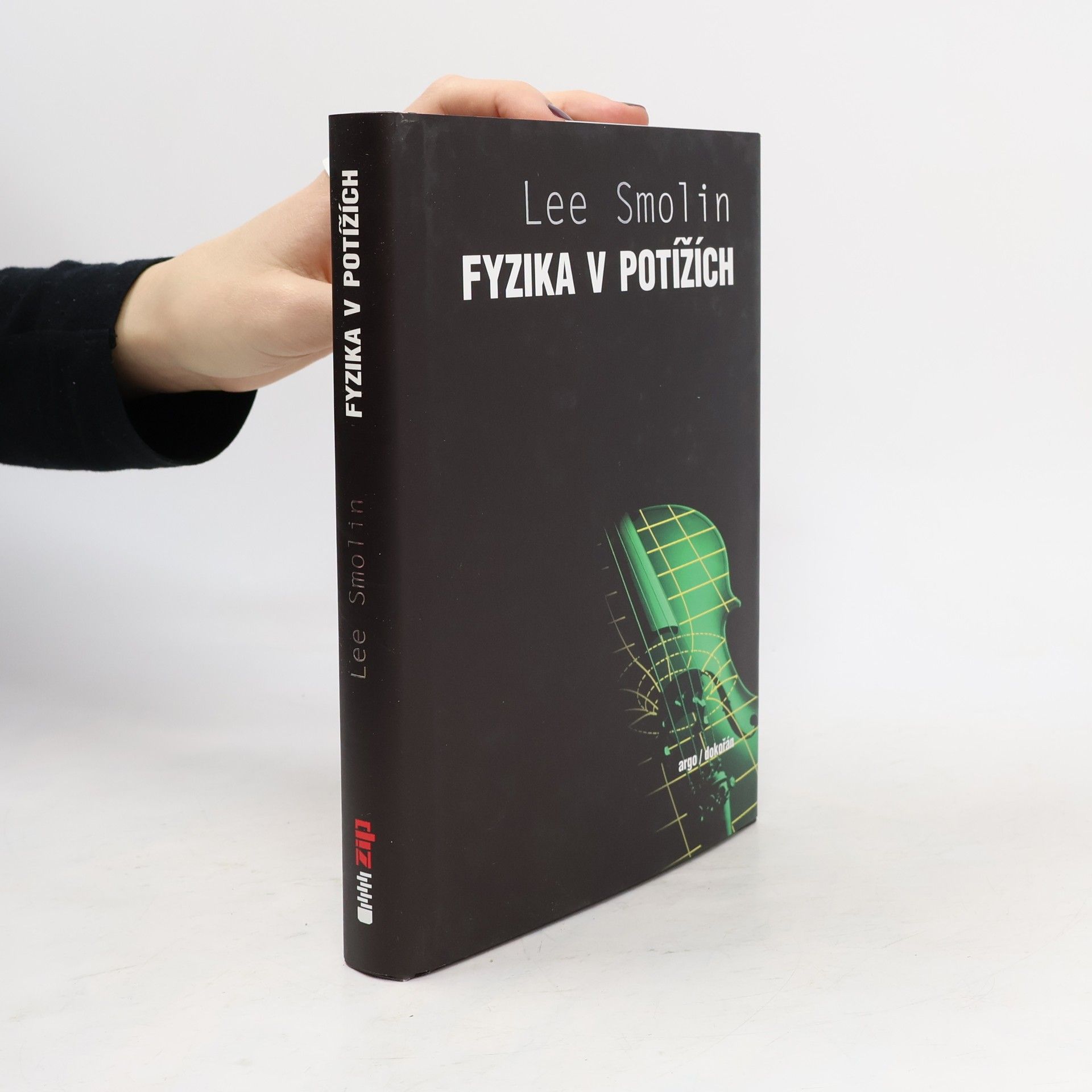 Lee Smolin Fyzika v potížích. Vzestup teorie strun, úpadek vědecké metody a co bude dál