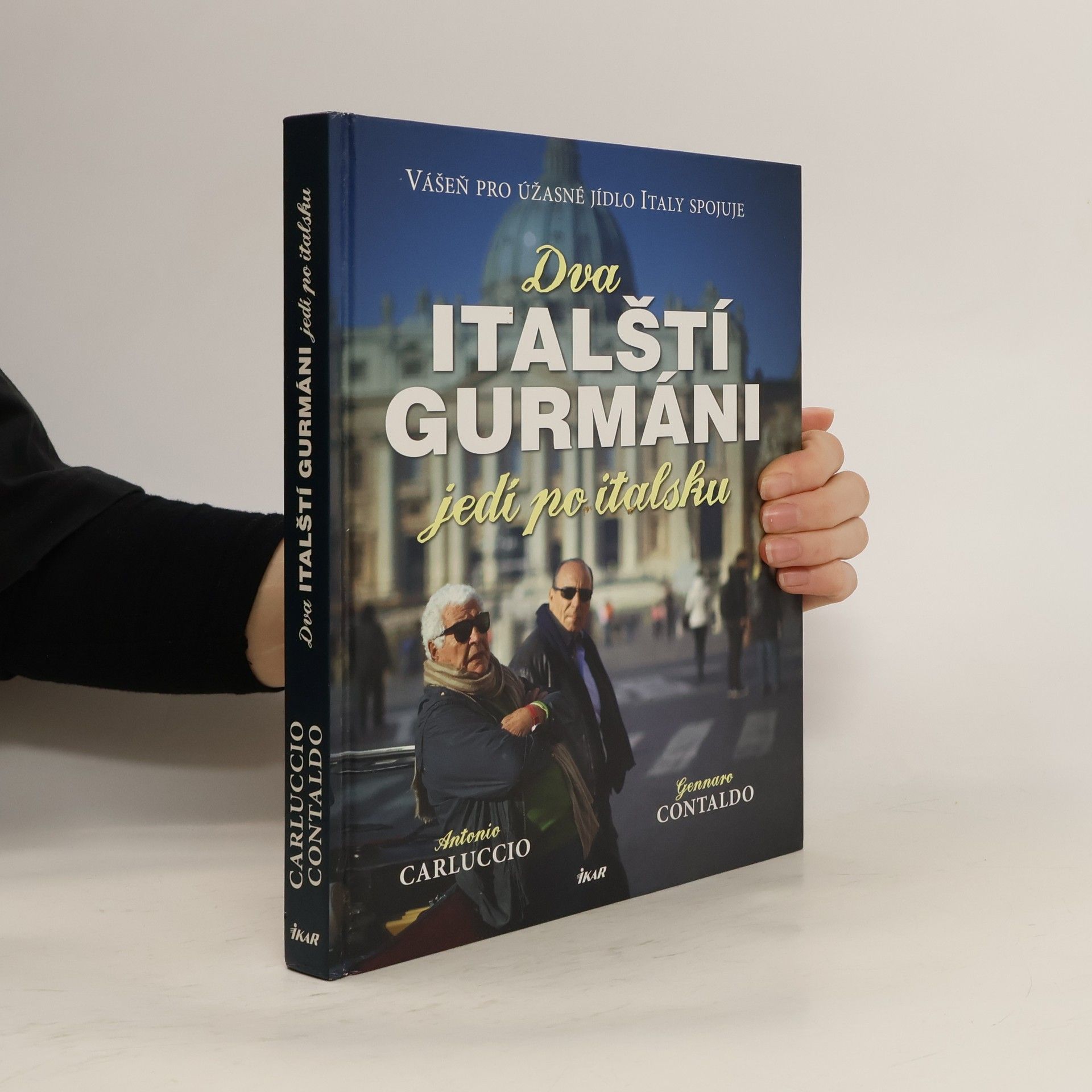 Antonio Carluccio Dva italští gurmáni jedí po italsku. Vášeň pro úžasné jídlo Italy spojuje