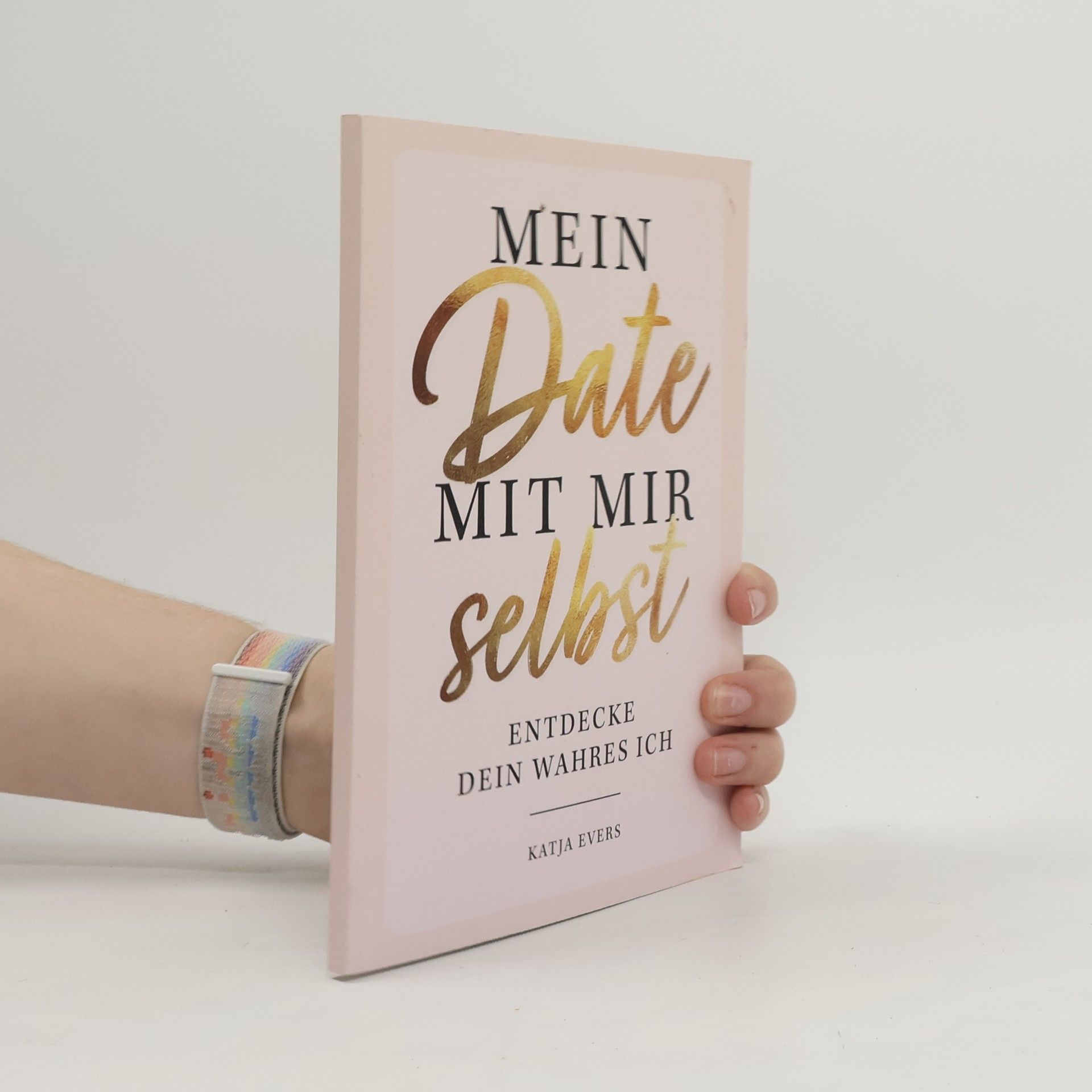 Katja Evers Mein Date mit mir selbst - Entdecke dein wahres Ich