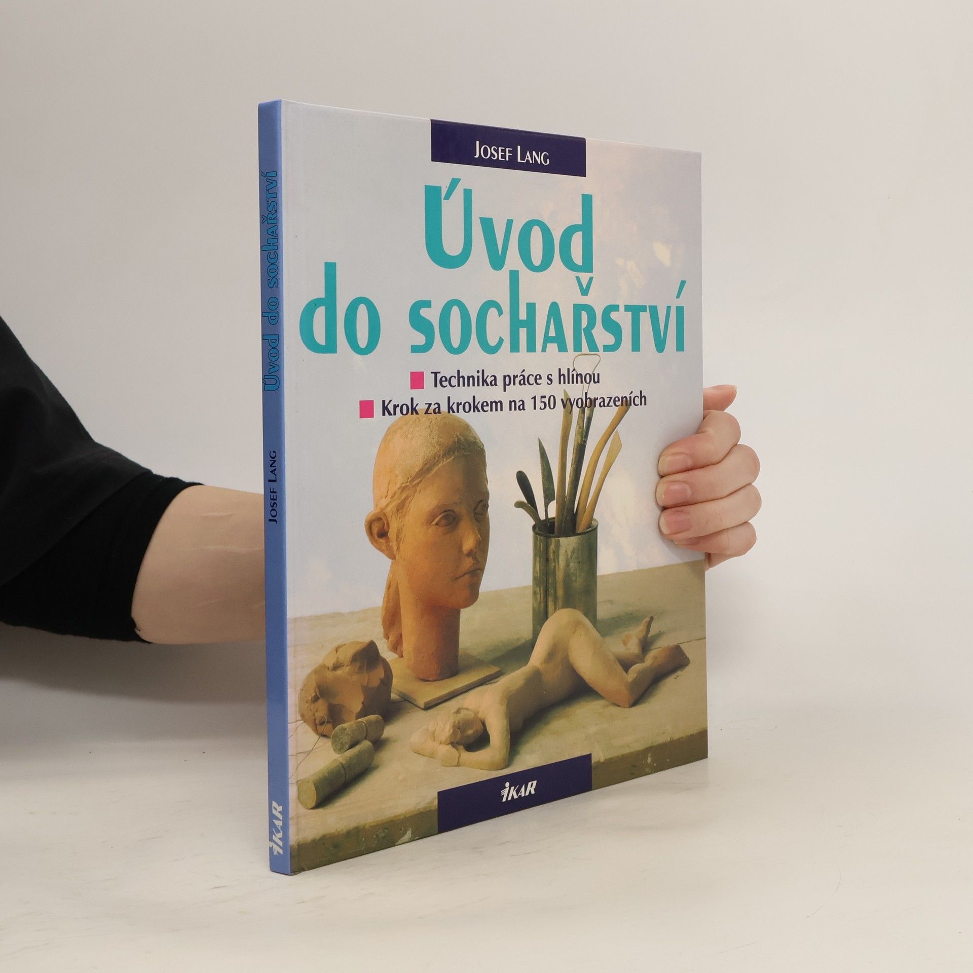 Úvod do sochařství : technika práce s hlínou: Krok za krokem na 150 vyobrazeních (obrazech a fotografiích)