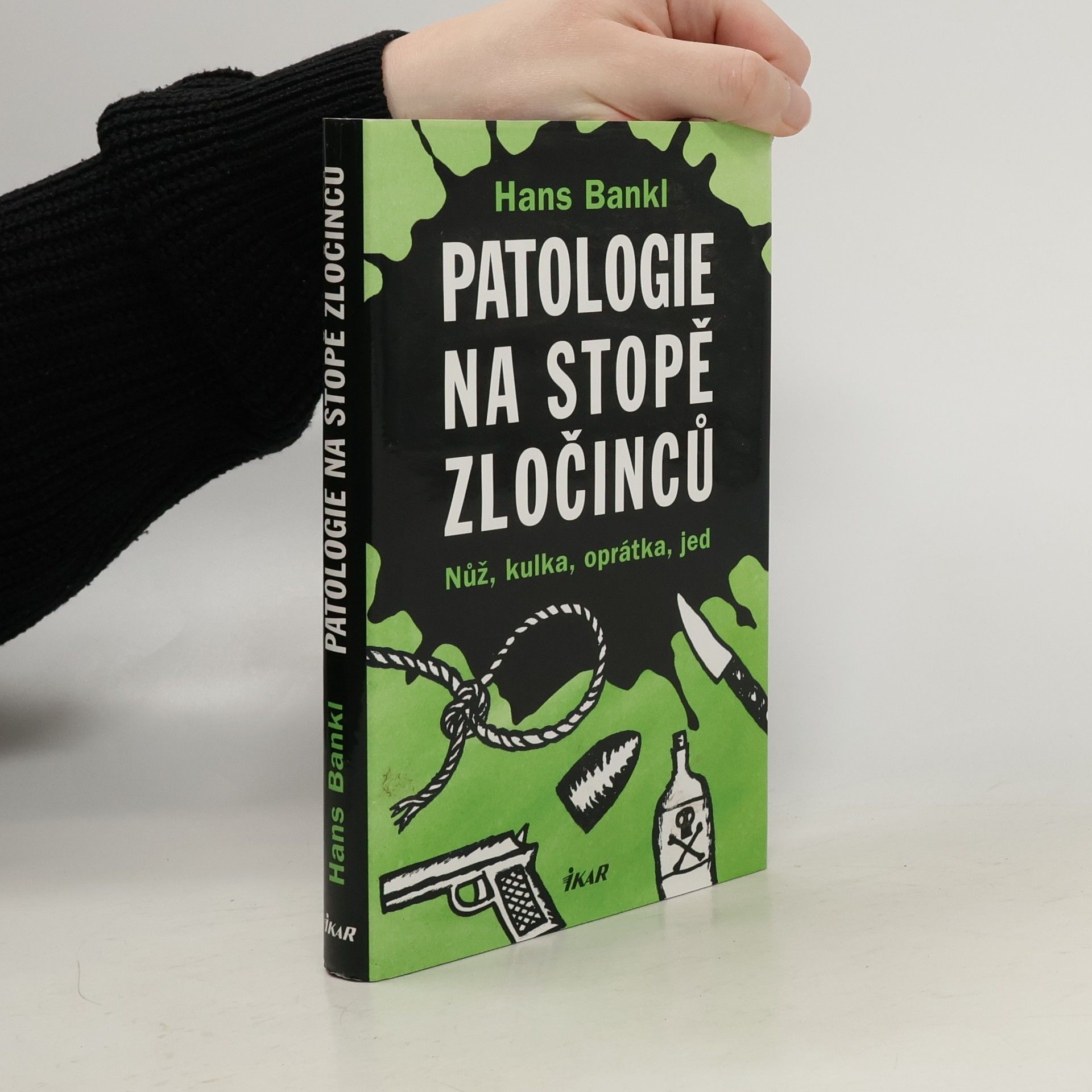 Hans Bankl Patologie na stopě zločinců. Nůž, kulka, oprátka, jed