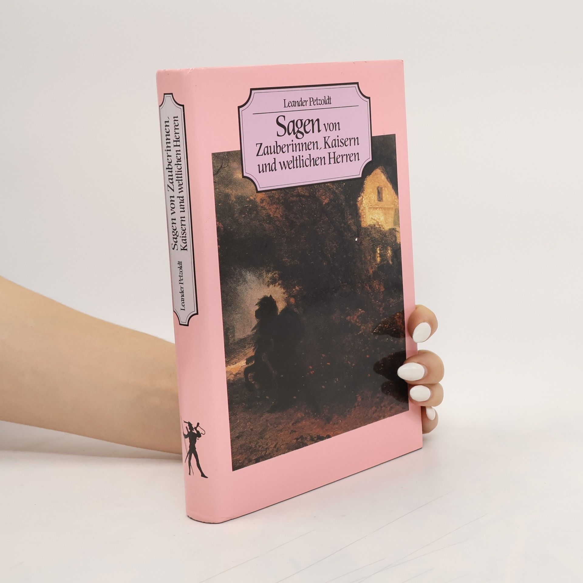 Leander Petzoldt Sagen von Zauberinnen, Kaisern und weltlichen Herren